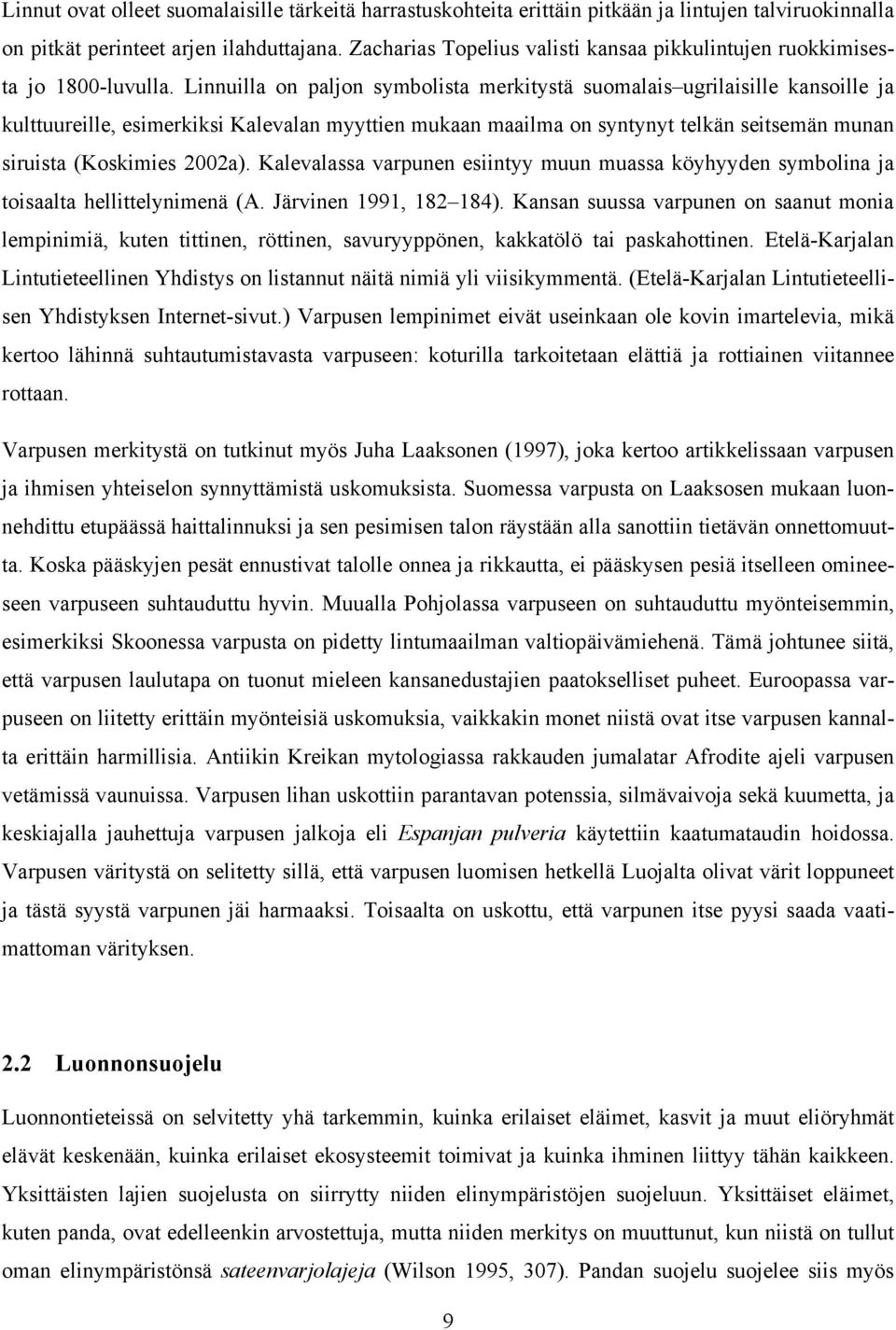 Linnuilla on paljon symbolista merkitystä suomalais ugrilaisille kansoille ja kulttuureille, esimerkiksi Kalevalan myyttien mukaan maailma on syntynyt telkän seitsemän munan siruista (Koskimies