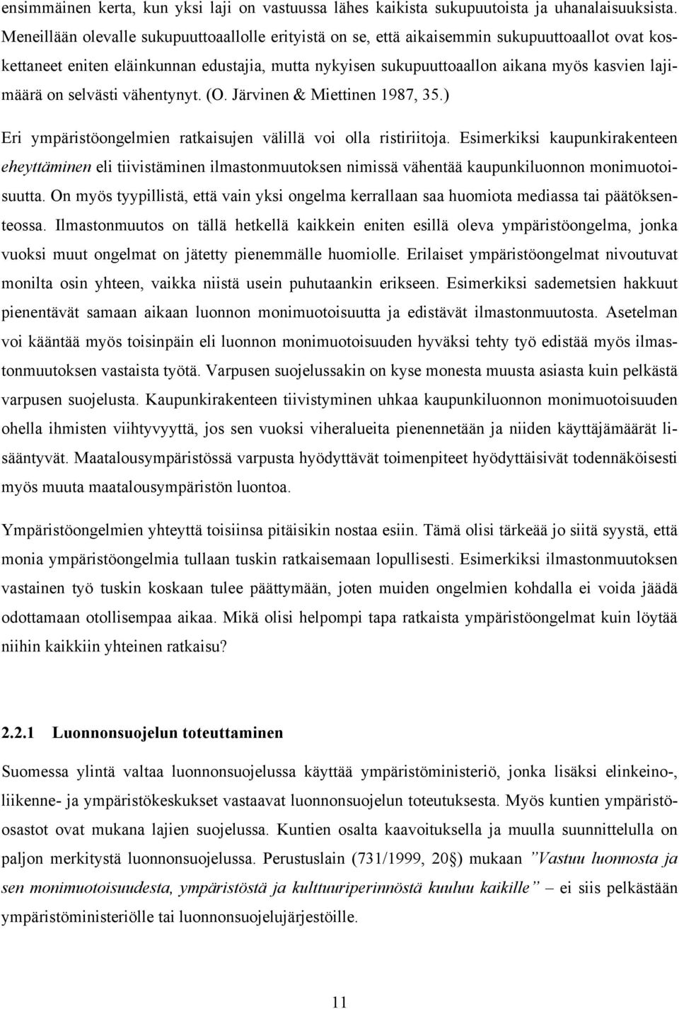 on selvästi vähentynyt. (O. Järvinen & Miettinen 1987, 35.) Eri ympäristöongelmien ratkaisujen välillä voi olla ristiriitoja.