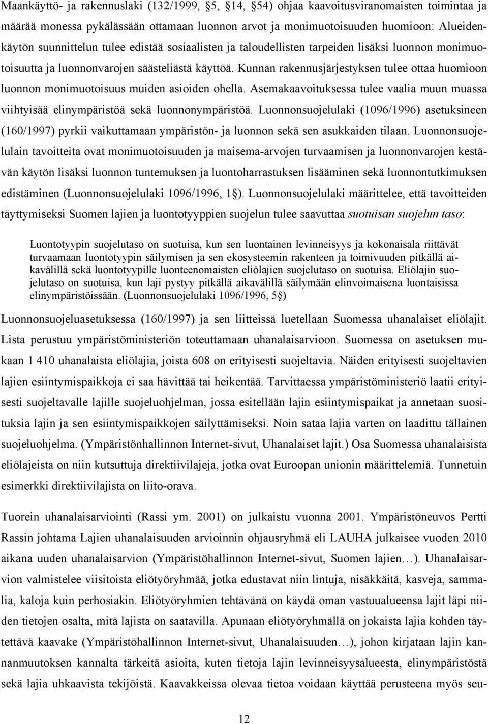 Kunnan rakennusjärjestyksen tulee ottaa huomioon luonnon monimuotoisuus muiden asioiden ohella. Asemakaavoituksessa tulee vaalia muun muassa viihtyisää elinympäristöä sekä luonnonympäristöä.