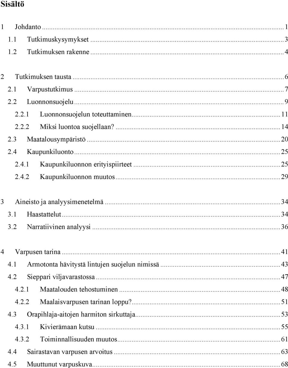 .. 34 3.1 Haastattelut... 34 3.2 Narratiivinen analyysi... 36 4 Varpusen tarina... 41 4.1 Armotonta hävitystä lintujen suojelun nimissä... 43 4.2 Sieppari viljavarastossa... 47 4.2.1 Maatalouden tehostuminen.