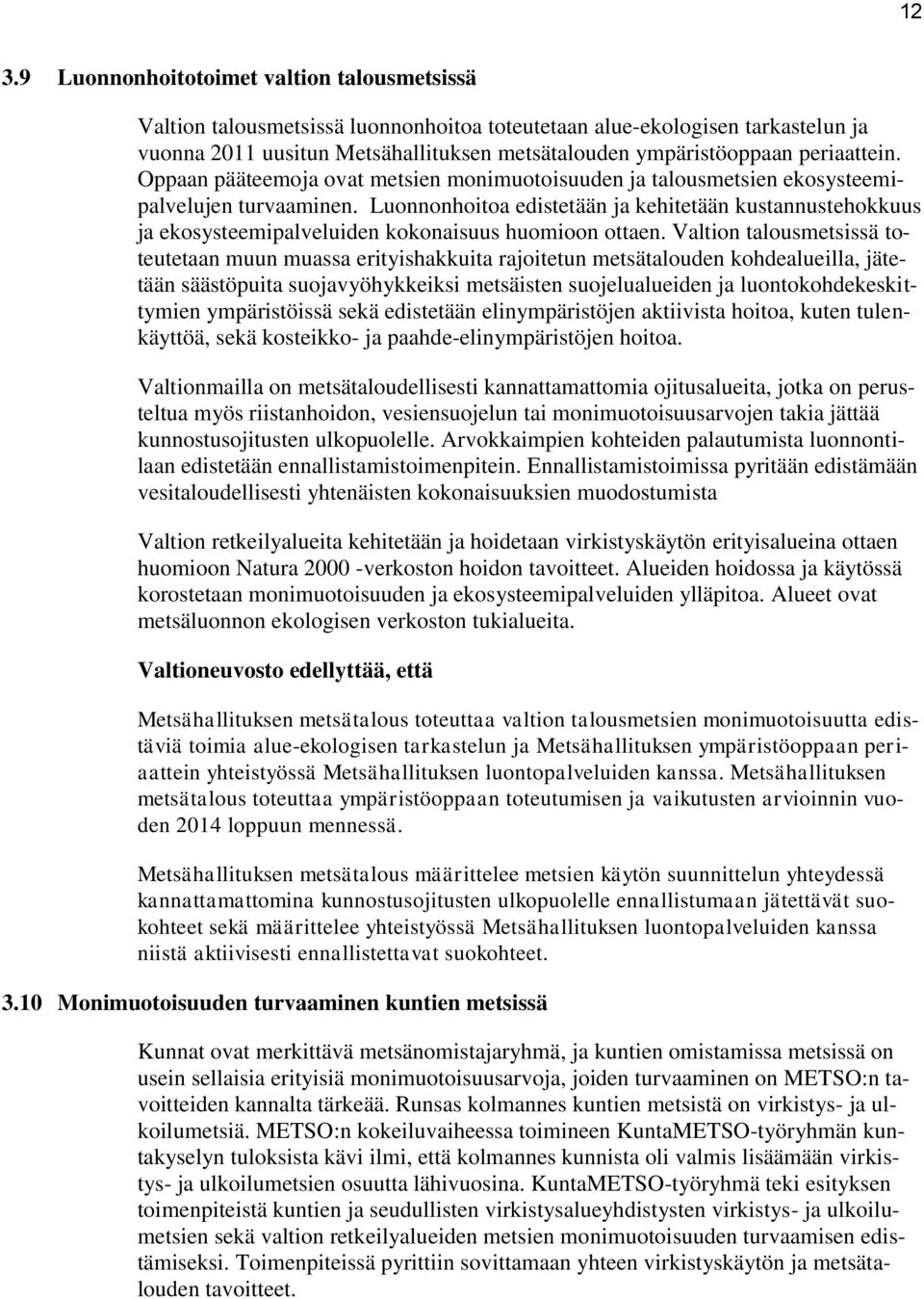 Luonnonhoitoa edistetään ja kehitetään kustannustehokkuus ja ekosysteemipalveluiden kokonaisuus huomioon ottaen.