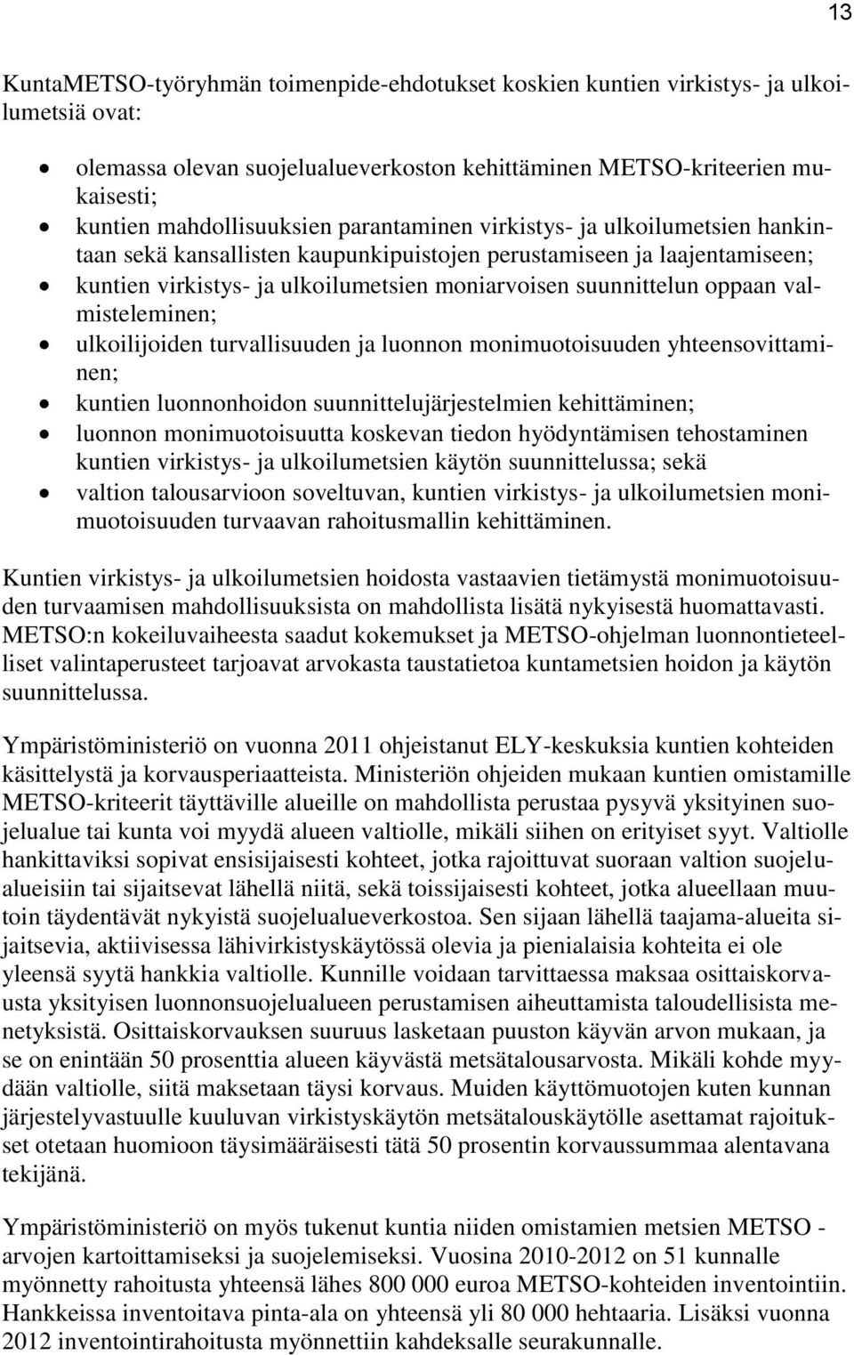 valmisteleminen; ulkoilijoiden turvallisuuden ja luonnon monimuotoisuuden yhteensovittaminen; kuntien luonnonhoidon suunnittelujärjestelmien kehittäminen; luonnon monimuotoisuutta koskevan tiedon