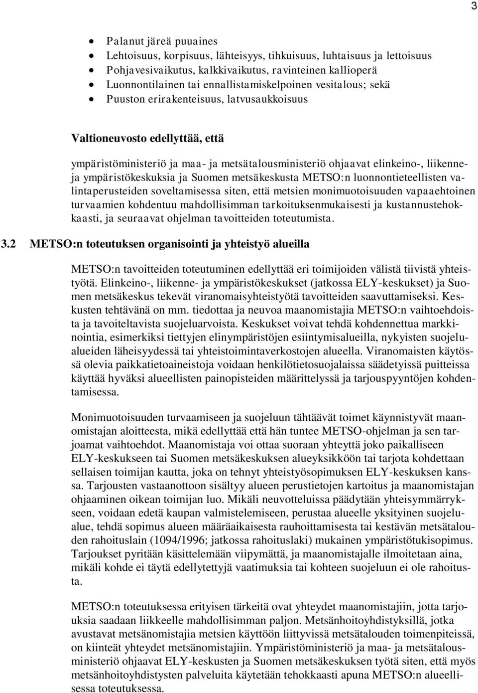 luonnontieteellisten valintaperusteiden soveltamisessa siten, että metsien monimuotoisuuden vapaaehtoinen turvaamien kohdentuu mahdollisimman tarkoituksenmukaisesti ja kustannustehokkaasti, ja