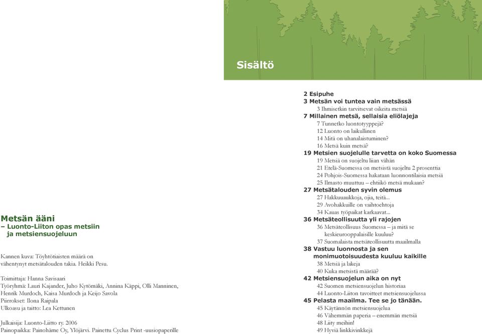 Kettunen Julkaisija: Luonto-Liitto ry. 2006 Painopaikka: Painohäme Oy, Ylöjärvi.