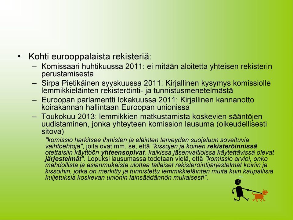 koskevien sääntöjen uudistaminen, jonka yhteyteen komission lausuma (oikeudellisesti sitova) "komissio harkitsee ihmisten ja eläinten terveyden suojeluun soveltuvia vaihtoehtoja", joita ovat mm.