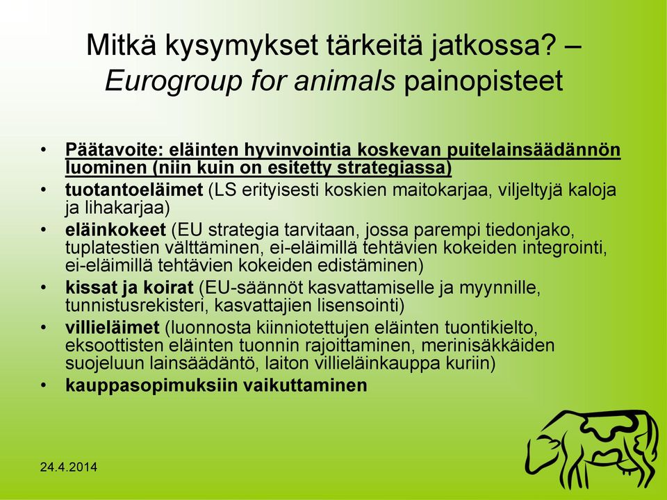 maitokarjaa, viljeltyjä kaloja ja lihakarjaa) eläinkokeet (EU strategia tarvitaan, jossa parempi tiedonjako, tuplatestien välttäminen, ei-eläimillä tehtävien kokeiden integrointi,