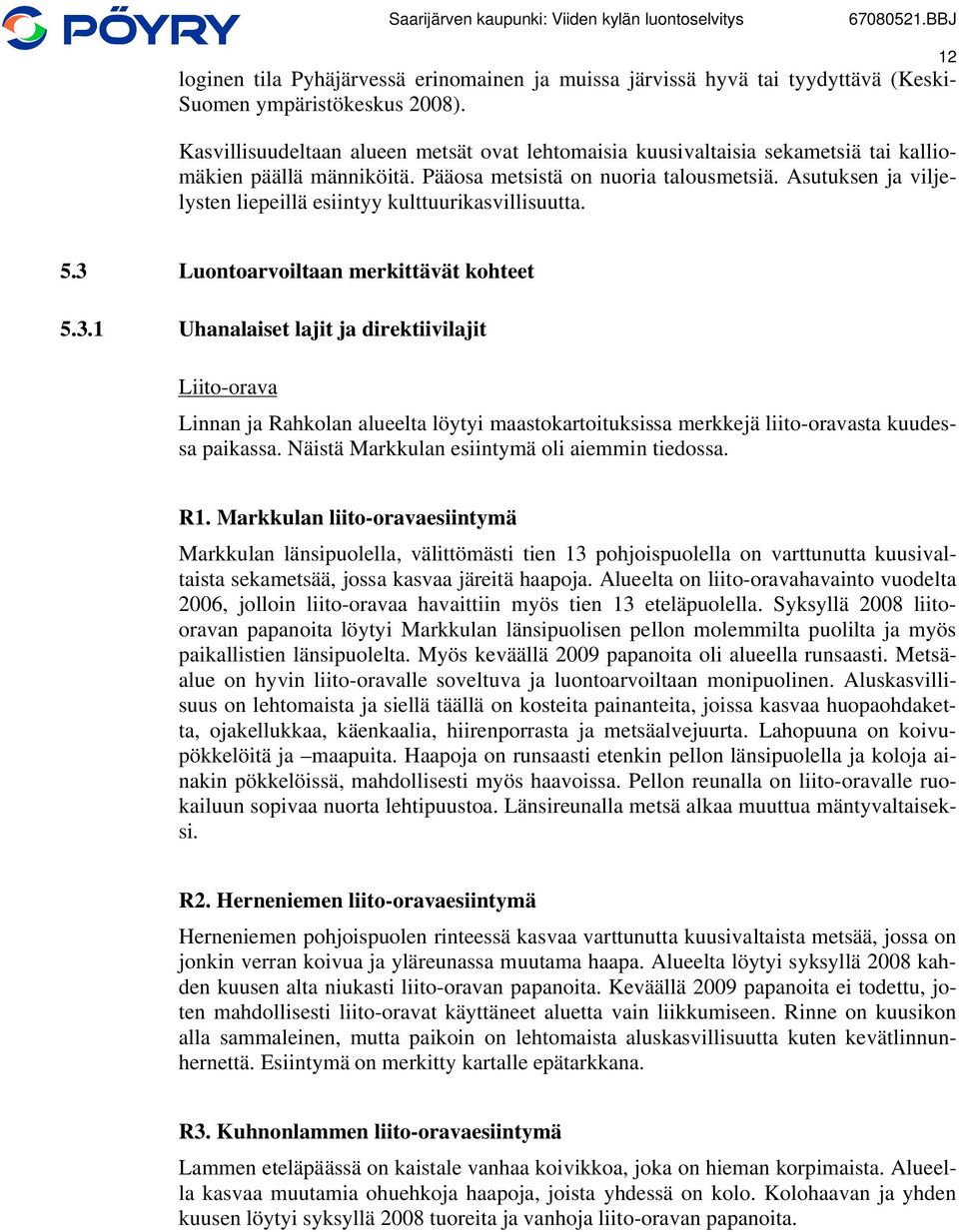 Asutuksen ja viljelysten liepeillä esiintyy kulttuurikasvillisuutta. 5.3 