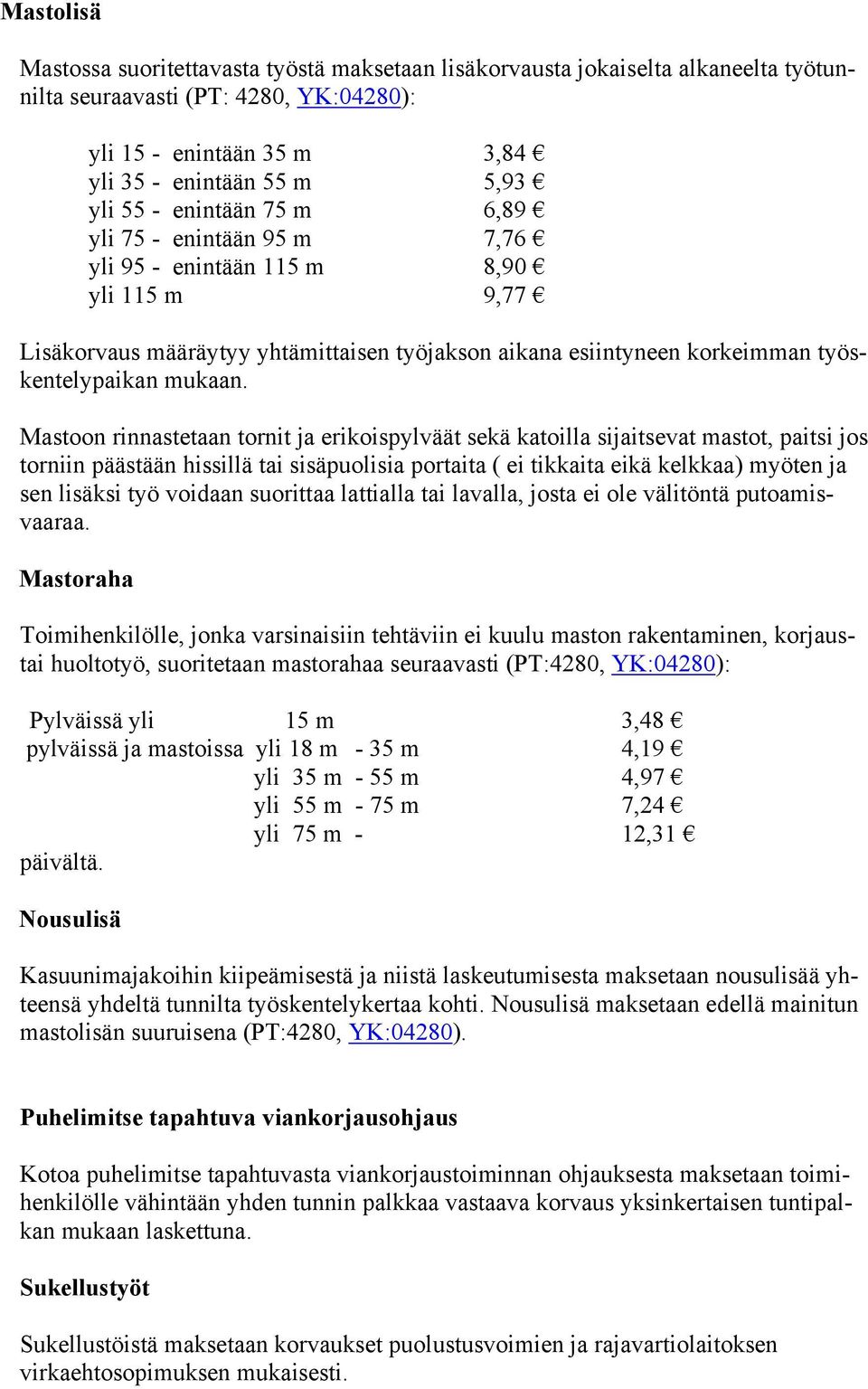 Mastoon rinnastetaan tornit ja erikoispylväät sekä katoilla sijaitsevat mastot, paitsi jos torniin päästään hissillä tai sisäpuolisia portaita ( ei tikkaita eikä kelkkaa) myöten ja sen lisäksi työ