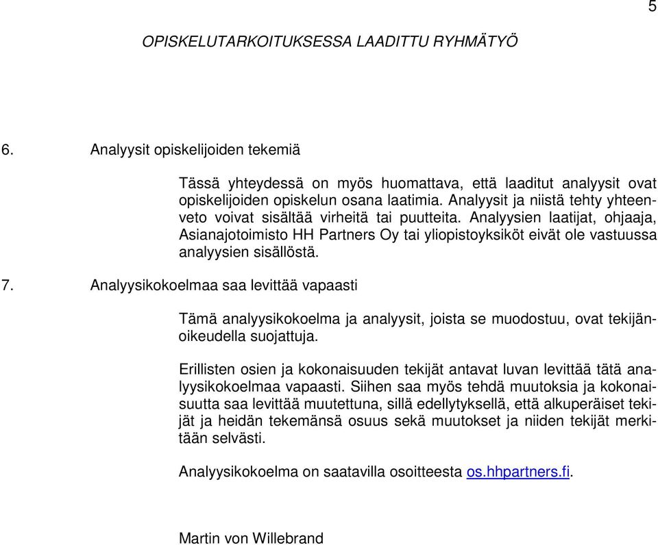 Analyysien laatijat, ohjaaja, Asianajotoimisto HH Partners Oy tai yliopistoyksiköt eivät ole vastuussa analyysien sisällöstä. 7.