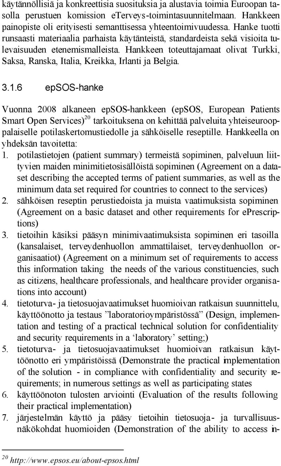 Hankkeen toteuttajamaat olivat Turkki, Saksa, Ranska, Italia, Kreikka, Irlanti ja Belgia. 3.1.