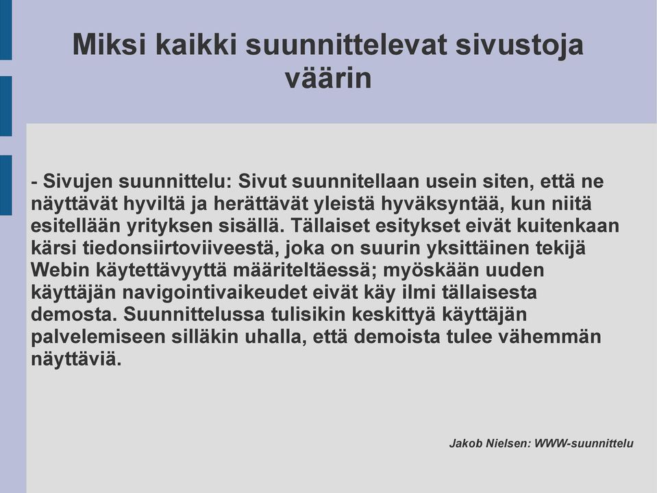 Tällaiset esitykset eivät kuitenkaan kärsi tiedonsiirtoviiveestä, joka on suurin yksittäinen tekijä Webin käytettävyyttä määriteltäessä;