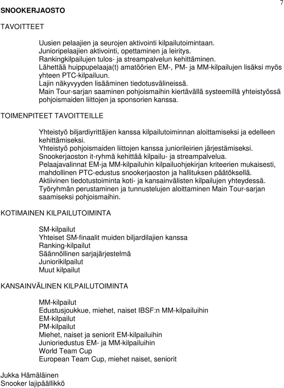 Main Tour-sarjan saaminen pohjoismaihin kiertävällä systeemillä yhteistyössä pohjoismaiden liittojen ja sponsorien kanssa.