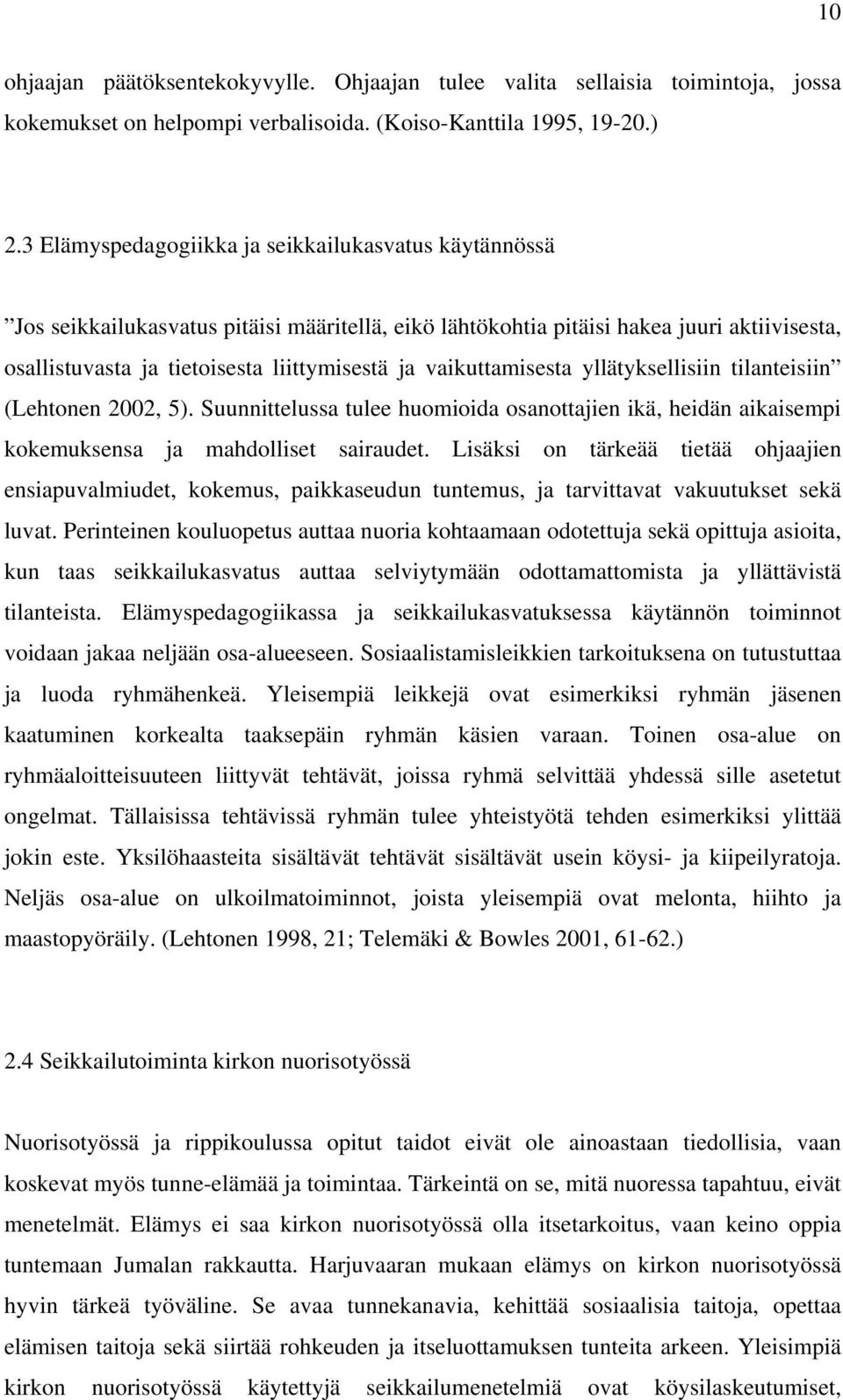 vaikuttamisesta yllätyksellisiin tilanteisiin (Lehtonen 2002, 5). Suunnittelussa tulee huomioida osanottajien ikä, heidän aikaisempi kokemuksensa ja mahdolliset sairaudet.