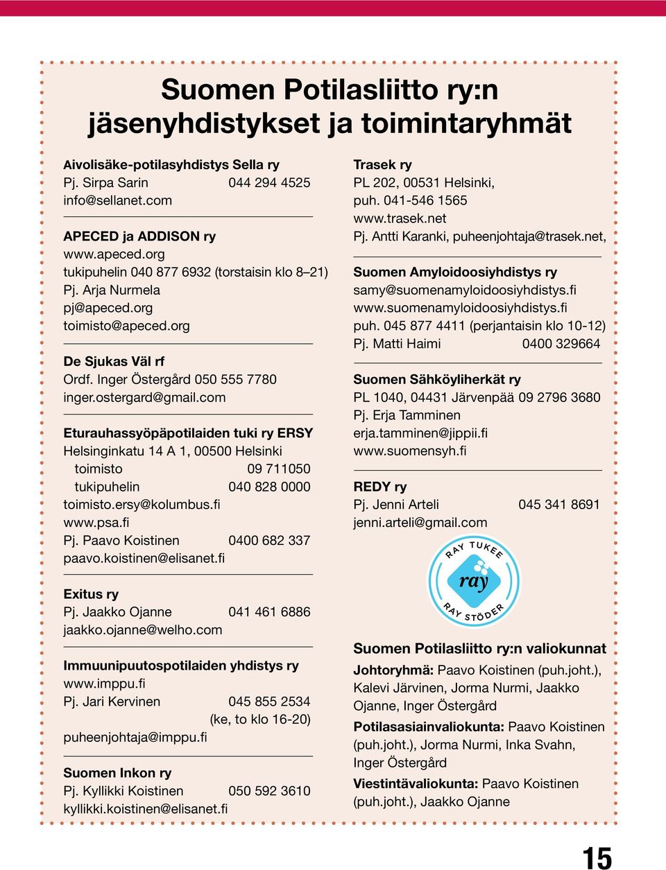 com Eturauhassyöpäpotilaiden tuki ry ERSY Helsinginkatu 14 A 1, 00500 Helsinki toimisto 09 711050 tukipuhelin 040 828 0000 toimisto.ersy@kolumbus.fi www.psa.fi Pj. Paavo Koistinen 0400 682 337 paavo.