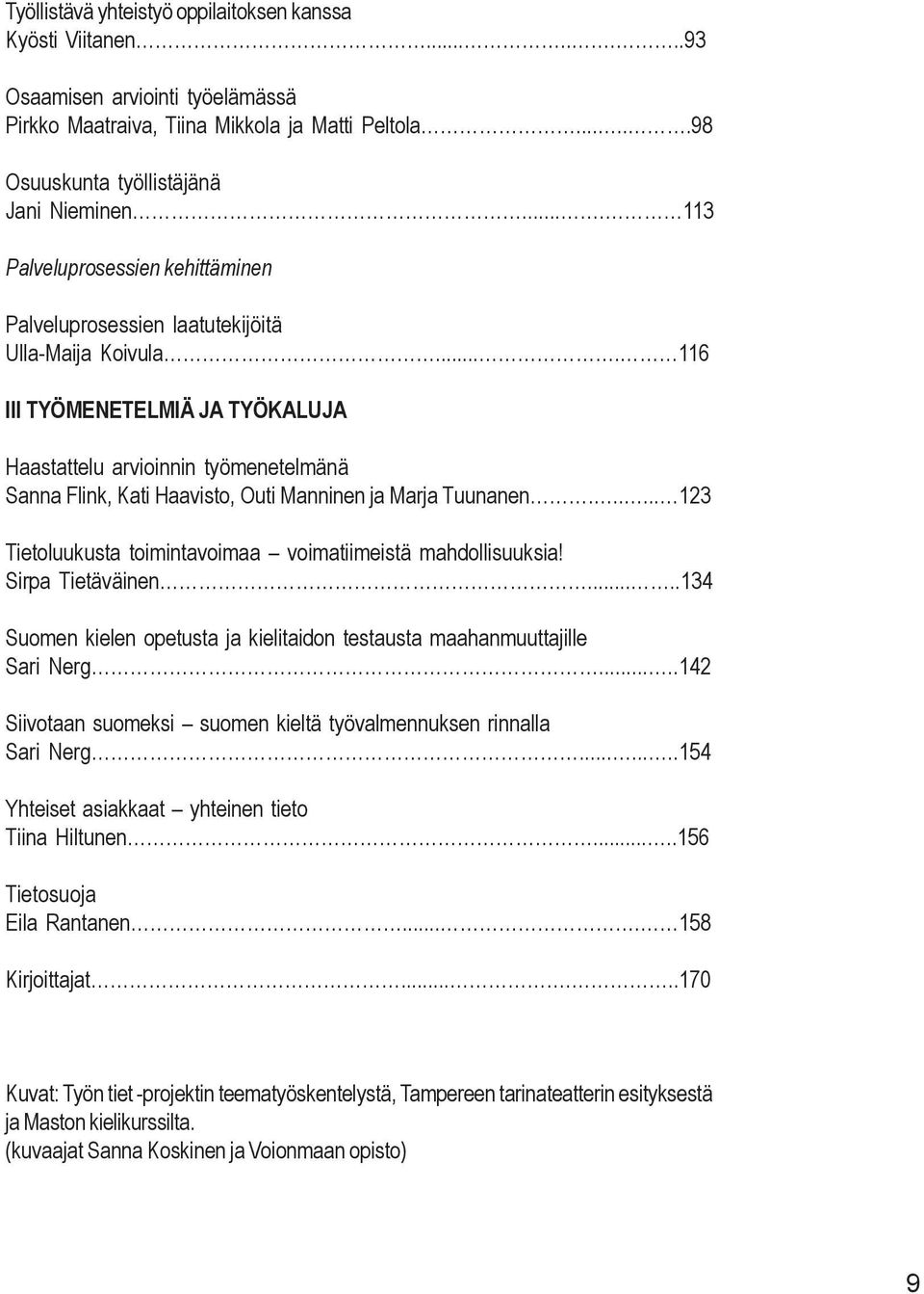 ... 116 III TYÖMENETELMIÄ JA TYÖKALUJA Haastattelu arvioinnin työmenetelmänä Sanna Flink, Kati Haavisto, Outi Manninen ja Marja Tuunanen.