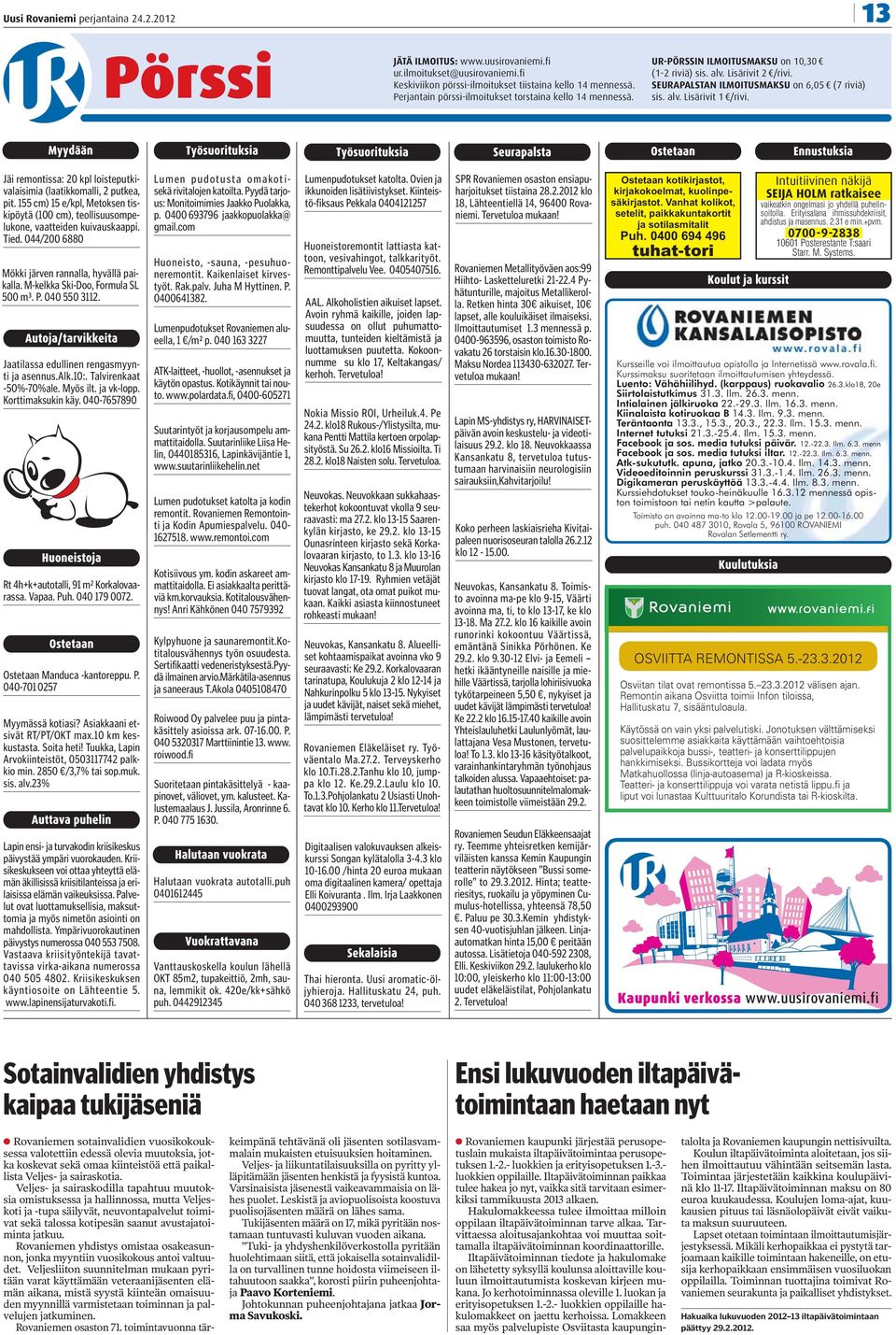 Jäi remontissa: 20 kpl loisteputkivalaisimia (laatikkomalli, 2 putkea, pit. 155 cm) 15 e/kpl, Metoksen tiskipöytä (100 cm), teollisuusompelukone, vaatteiden kuivauskaappi. Tied.