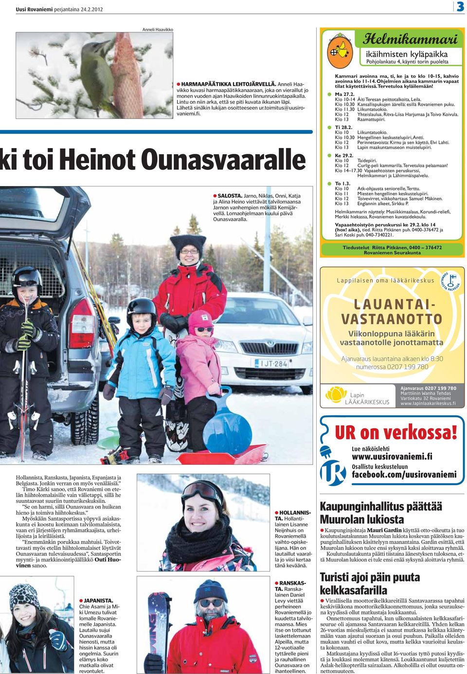Lähetä sinäkin lukijan osoitteeseen ur.toimitus@uusirovaniemi.fi. i toi Heinot Ounasvaaralle SALOSTA.