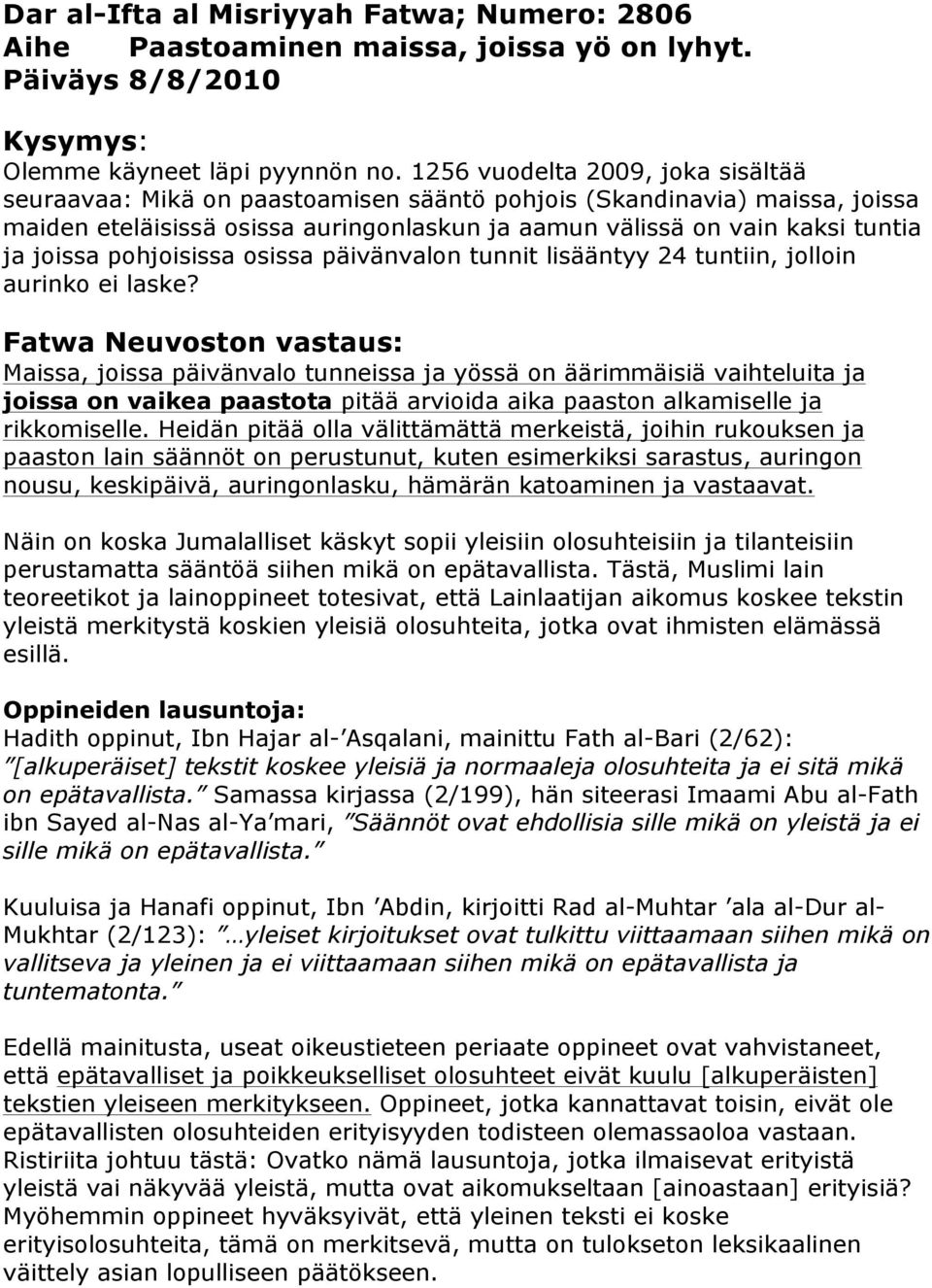 pohjoisissa osissa päivänvalon tunnit lisääntyy 24 tuntiin, jolloin aurinko ei laske?