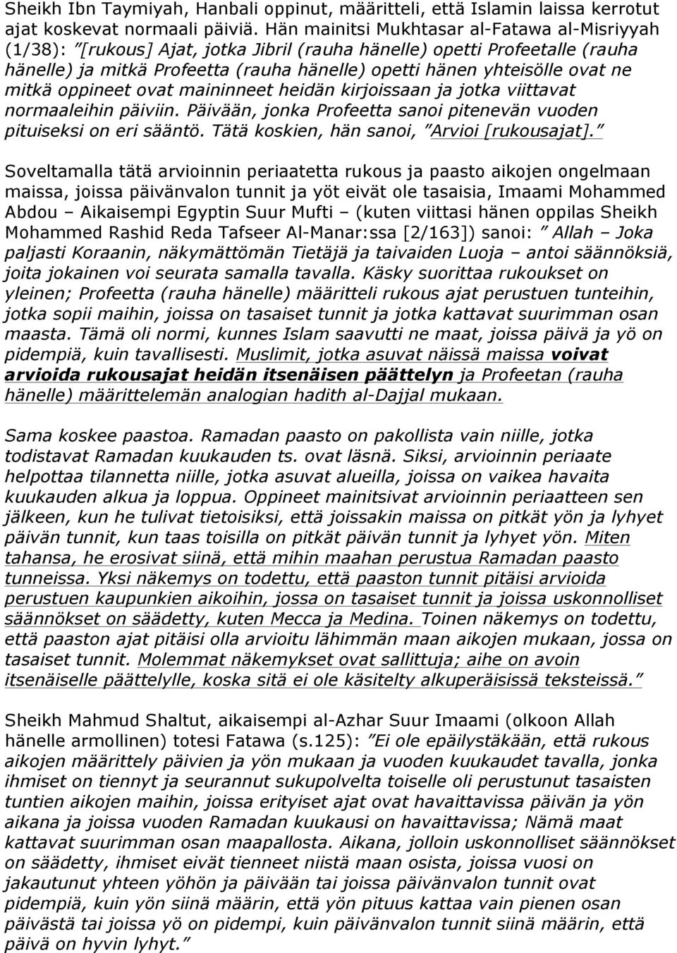 mitkä oppineet ovat maininneet heidän kirjoissaan ja jotka viittavat normaaleihin päiviin. Päivään, jonka Profeetta sanoi pitenevän vuoden pituiseksi on eri sääntö.