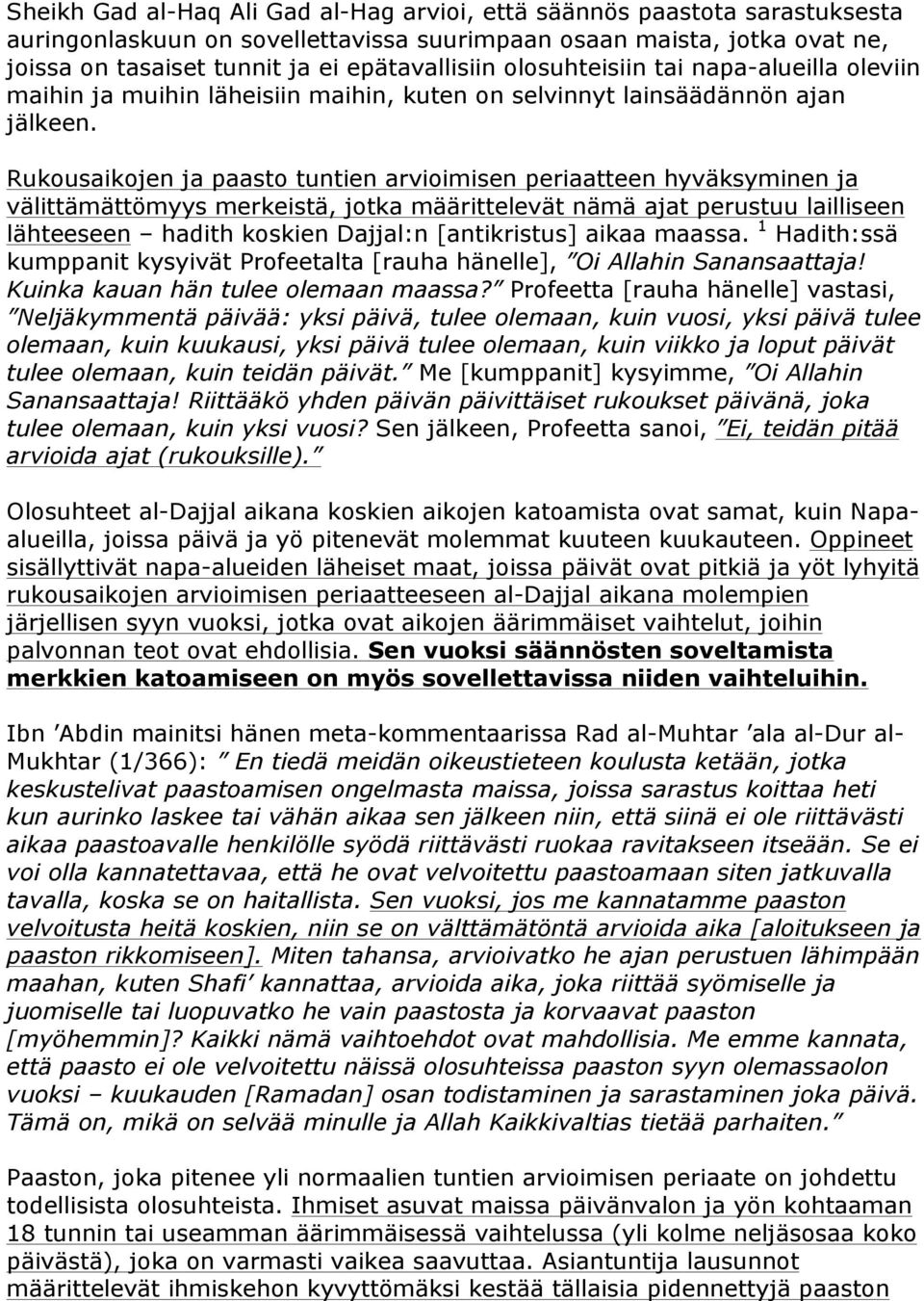 Rukousaikojen ja paasto tuntien arvioimisen periaatteen hyväksyminen ja välittämättömyys merkeistä, jotka määrittelevät nämä ajat perustuu lailliseen lähteeseen hadith koskien Dajjal:n [antikristus]