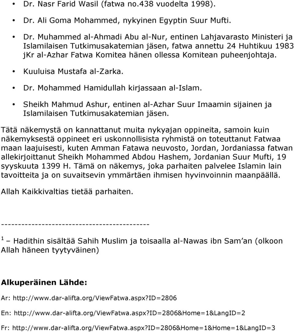 Muhammed al-ahmadi Abu al-nur, entinen Lahjavarasto Ministeri ja Islamilaisen Tutkimusakatemian jäsen, fatwa annettu 24 Huhtikuu 1983 jkr al-azhar Fatwa Komitea hänen ollessa Komitean puheenjohtaja.