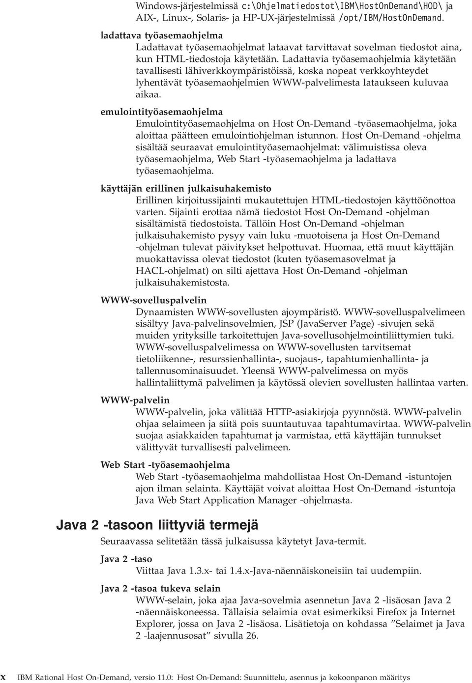 Ladattaia työasemaohjelmia käytetään taallisesti lähierkkoympäristöissä, koska nopeat erkkoyhteydet lyhentäät työasemaohjelmien WWW-palelimesta lataukseen kuluaa aikaa.