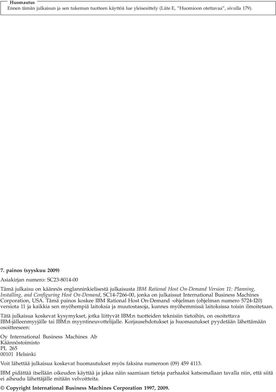 On-Demand, SC14-7266-00, jonka on julkaissut International Business Machines Corporation, USA.