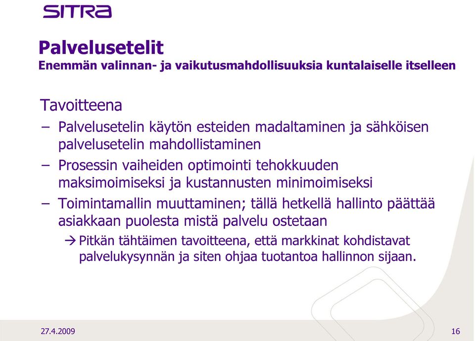 kustannusten minimoimiseksi Toimintamallin muuttaminen; tällä hetkellä hallinto päättää asiakkaan puolesta mistä palvelu