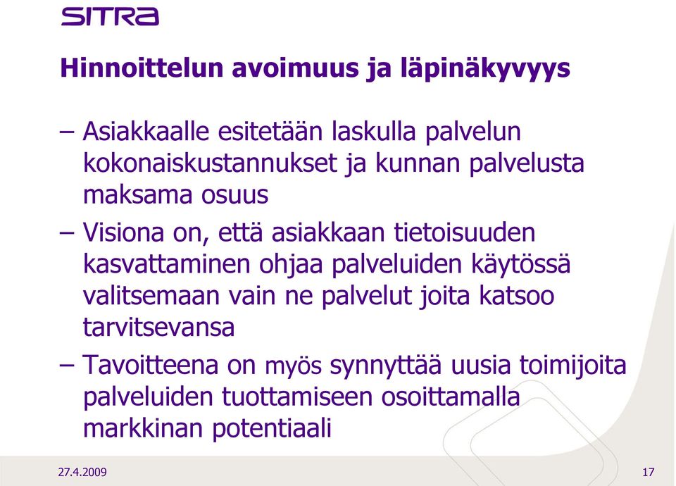 kasvattaminen ohjaa palveluiden käytössä valitsemaan vain ne palvelut joita katsoo tarvitsevansa