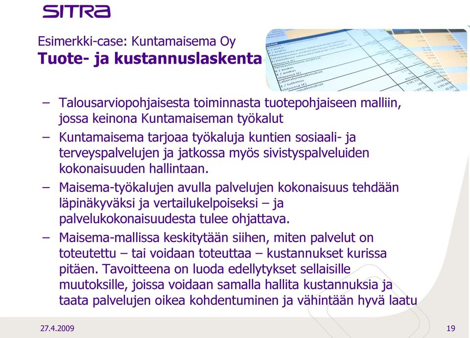 Maisema-työkalujen avulla palvelujen kokonaisuus tehdään läpinäkyväksi ja vertailukelpoiseksi ja palvelukokonaisuudesta tulee ohjattava.