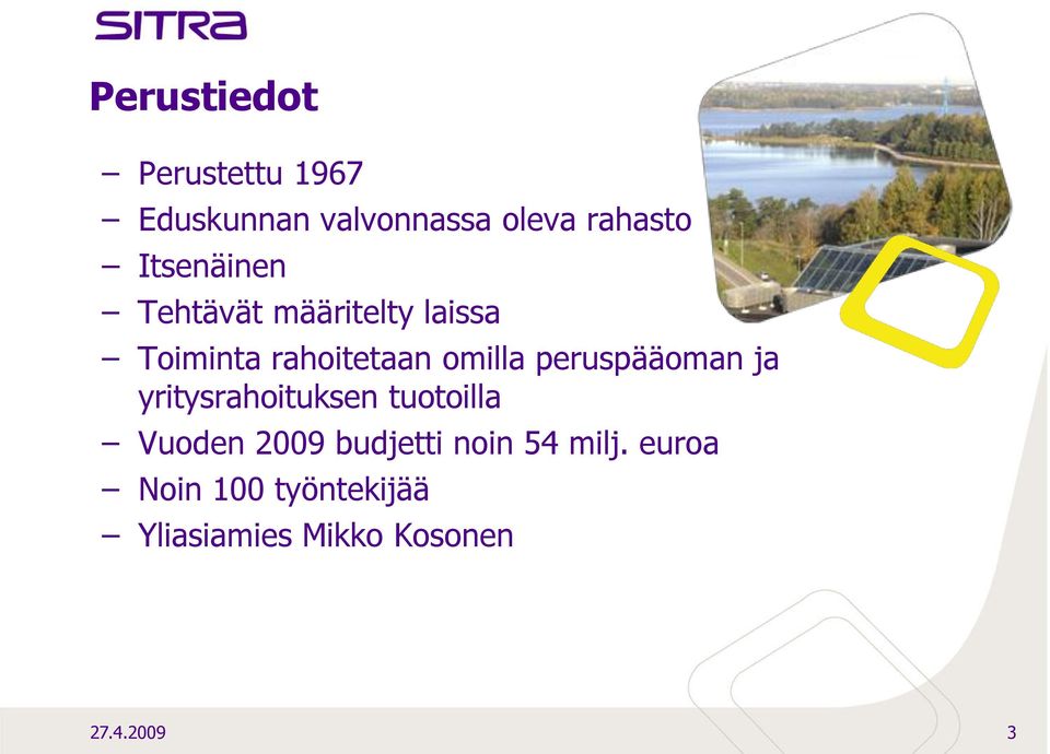 peruspääoman ja yritysrahoituksen tuotoilla Vuoden 2009 budjetti