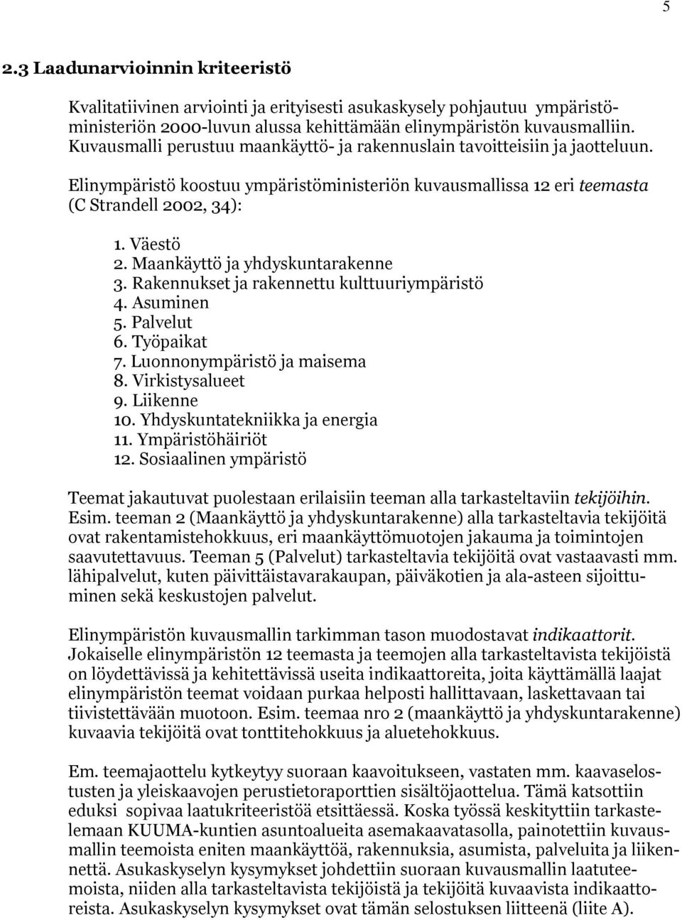 Maankäyttö ja yhdyskuntarakenne 3. Rakennukset ja rakennettu kulttuuriympäristö 4. Asuminen 5. Palvelut 6. Työpaikat 7. Luonnonympäristö ja maisema 8. Virkistysalueet 9. Liikenne 10.