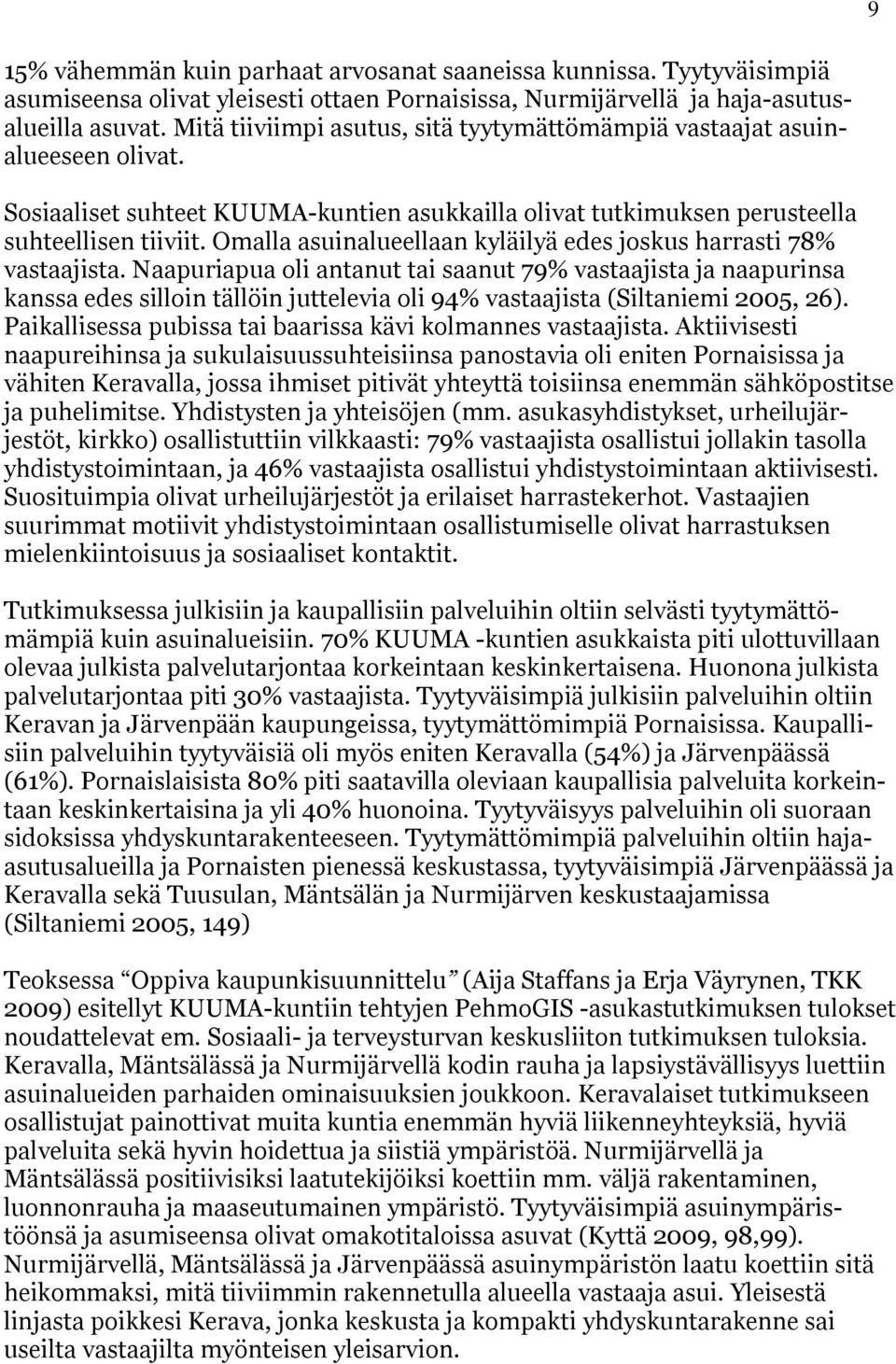 Omalla asuinalueellaan kyläilyä edes joskus harrasti 78% vastaajista.