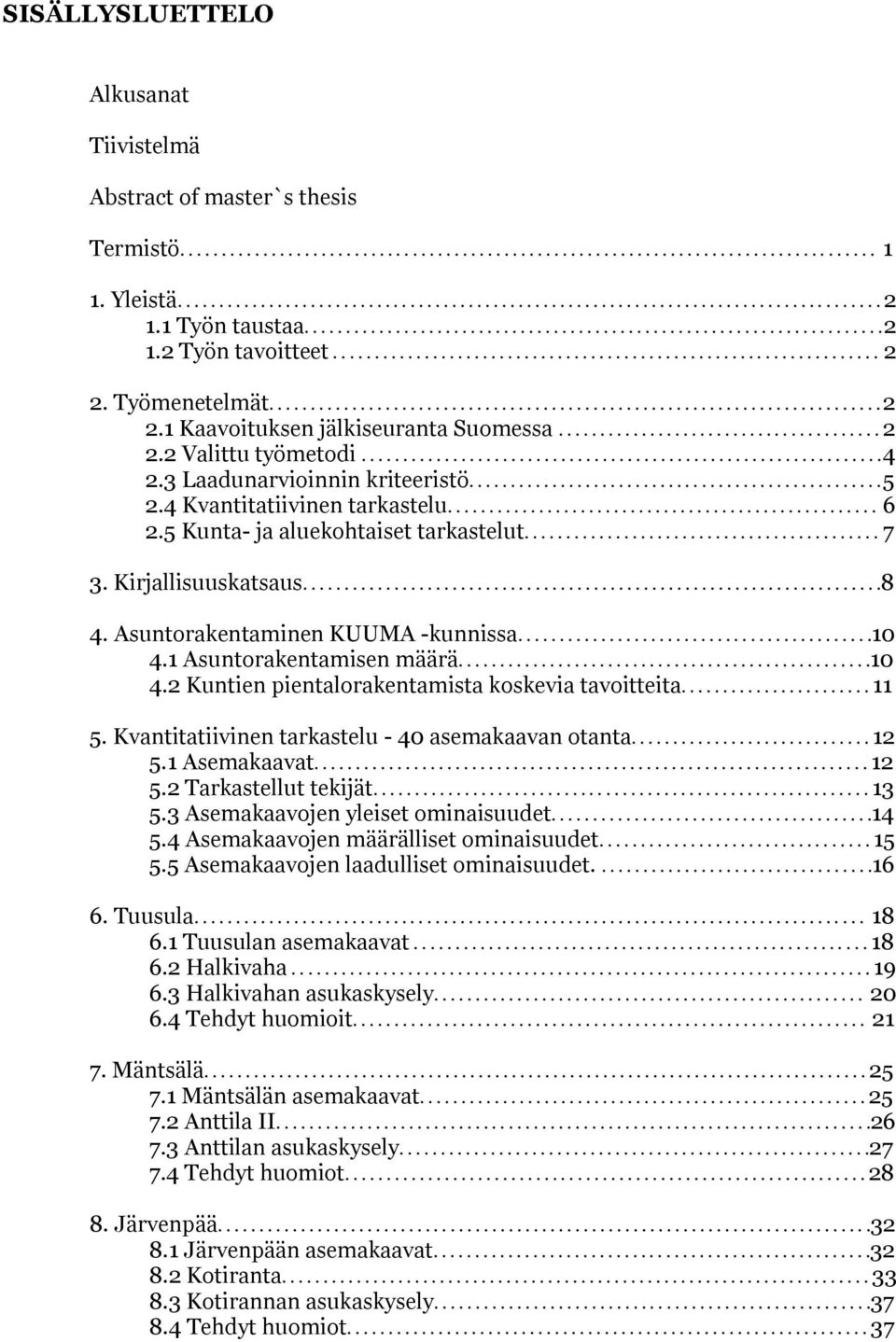 ..........................................................................1 Kaavoituksen jälkiseuranta Suomessa........................................ Valittu työmetodi............................................................... 4.