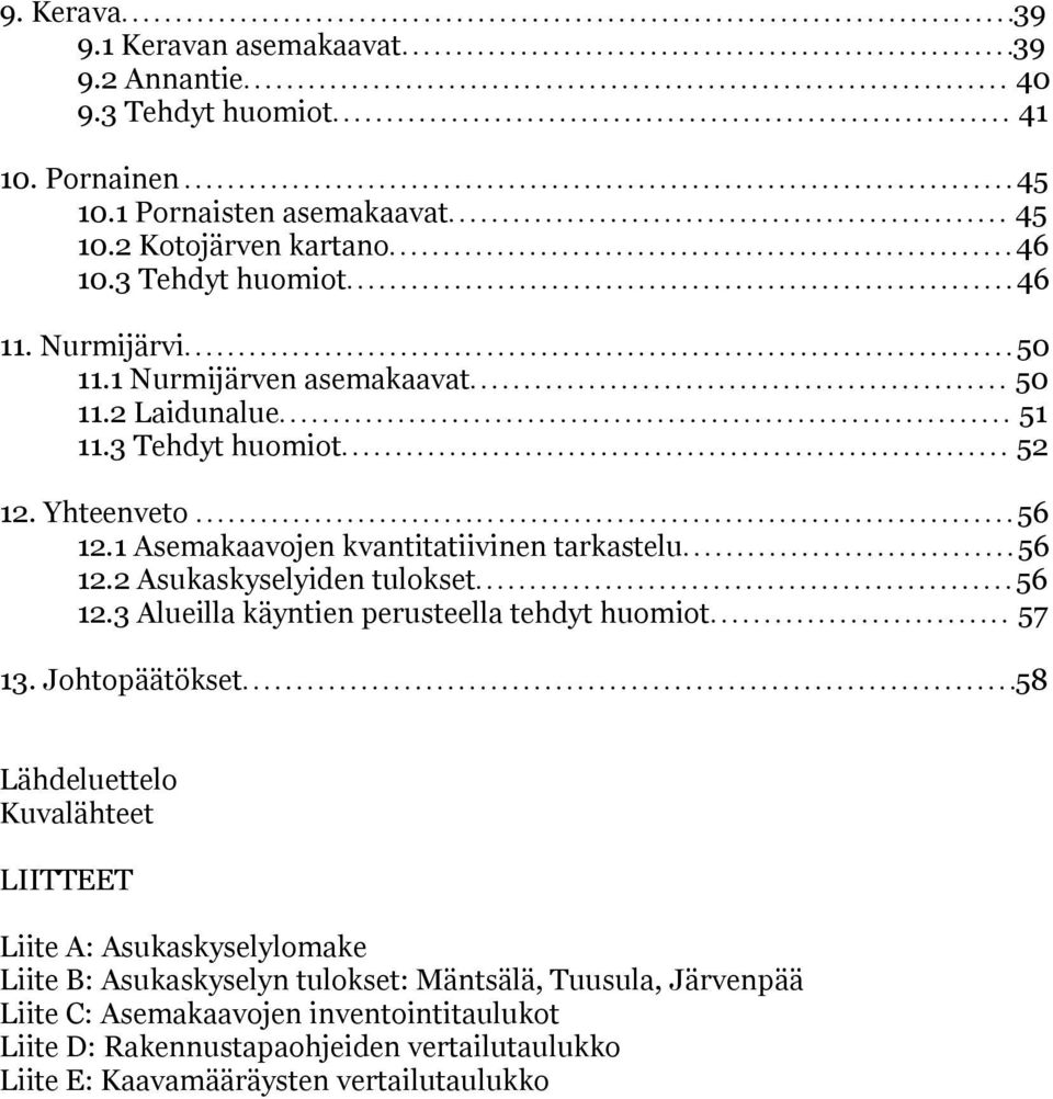 1 Pornaisten asemakaavat.................................................... 45 10. Kotojärven kartano.......................................................... 46 10.3 Tehdyt huomiot.............................................................. 46 11.