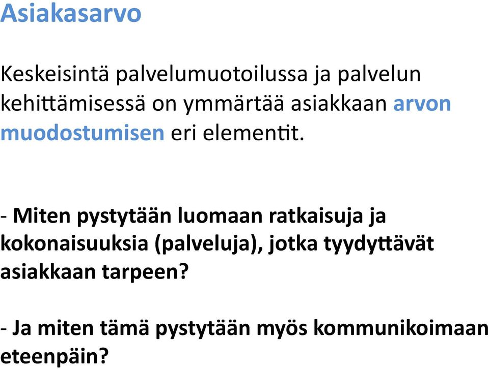 - Miten pystytään luomaan ratkaisuja ja kokonaisuuksia (palveluja),