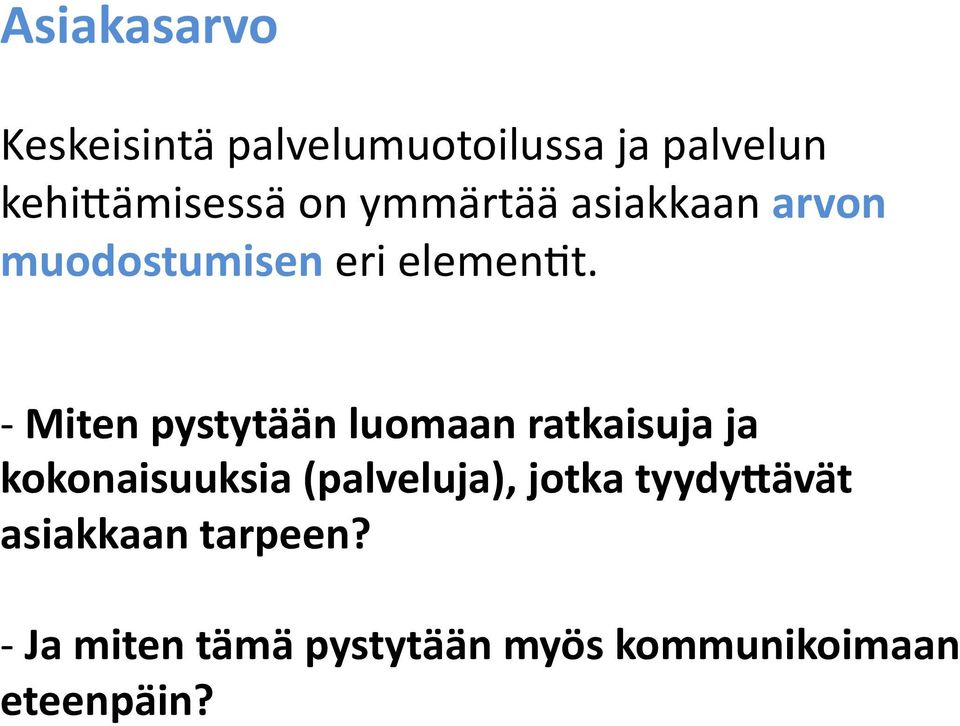 - Miten pystytään luomaan ratkaisuja ja kokonaisuuksia (palveluja),