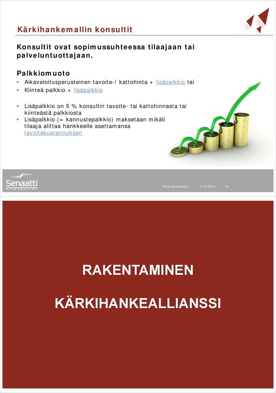 Lisäpalkkio on 5 % konsultin tavoite- tai kattohinnasta tai kiinteästä palkkiosta Lisäpalkkio (=