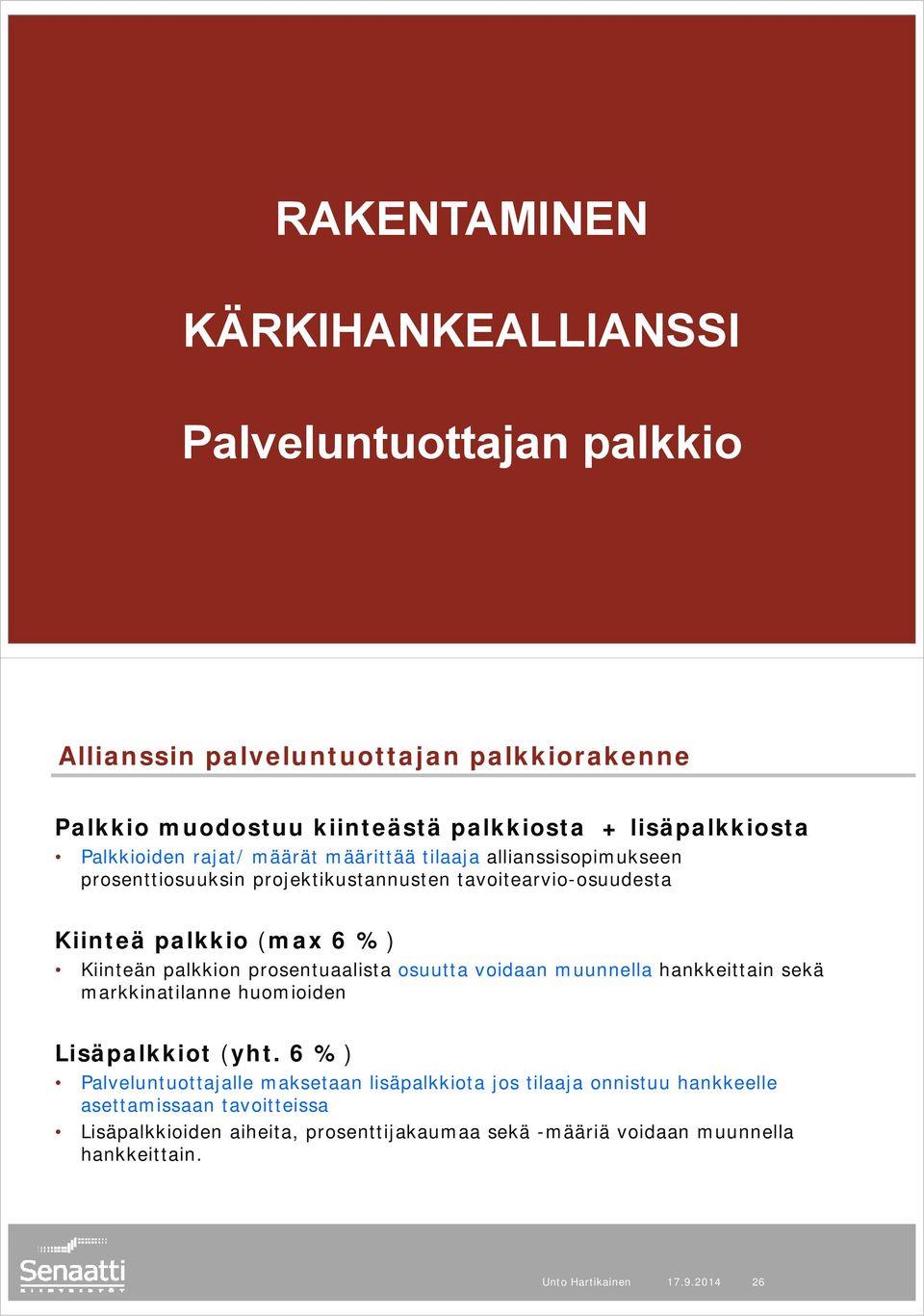 (max 6 %) Kiinteän palkkion prosentuaalista osuutta voidaan muunnella hankkeittain sekä markkinatilanne huomioiden Lisäpalkkiot (yht.