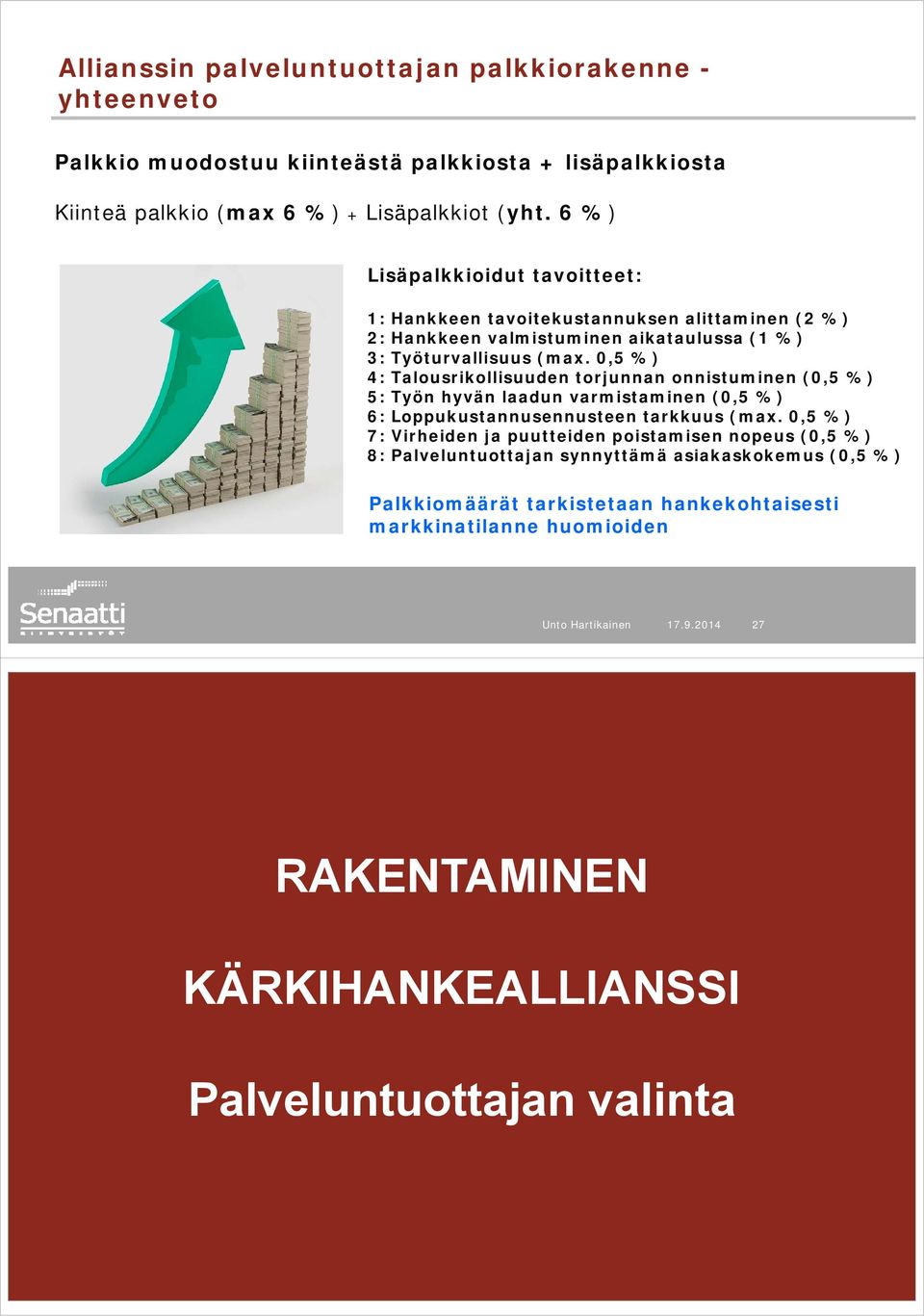 0,5 %) 4: Talousrikollisuuden torjunnan onnistuminen (0,5 %) 5: Työn hyvän laadun varmistaminen (0,5 %) 6: Loppukustannusennusteen tarkkuus (max.