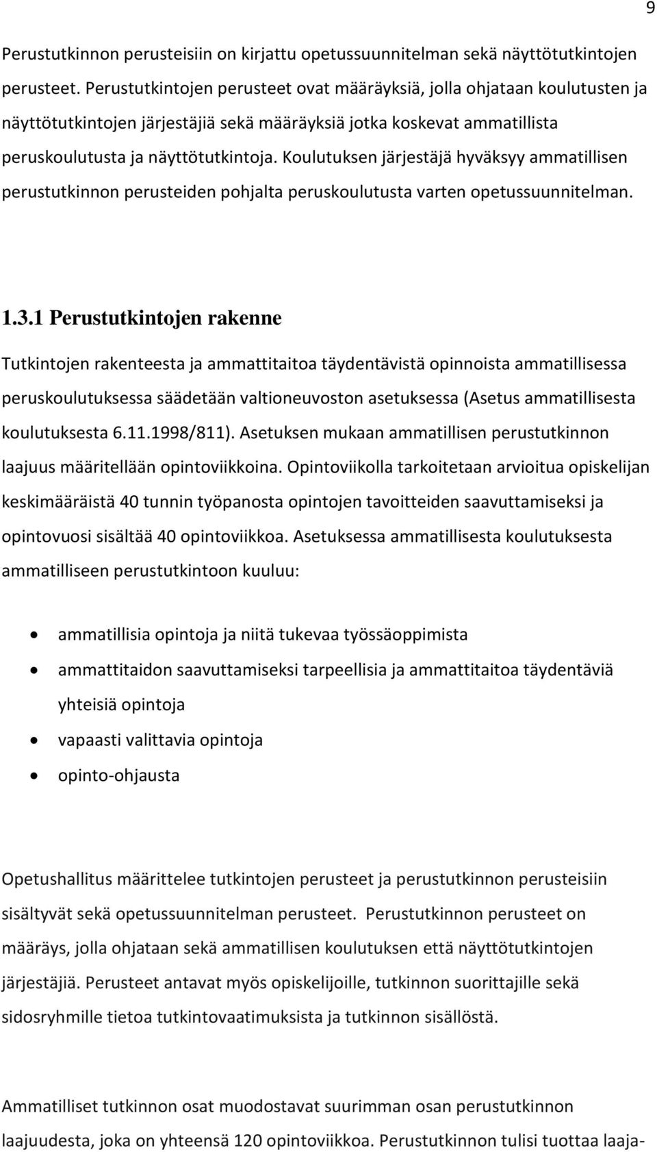 Koulutuksen järjestäjä hyväksyy ammatillisen perustutkinnon perusteiden pohjalta peruskoulutusta varten opetussuunnitelman. 1.3.