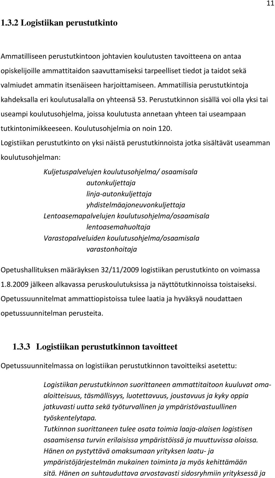 itsenäiseen harjoittamiseen. Ammatillisia perustutkintoja kahdeksalla eri koulutusalalla on yhteensä 53.