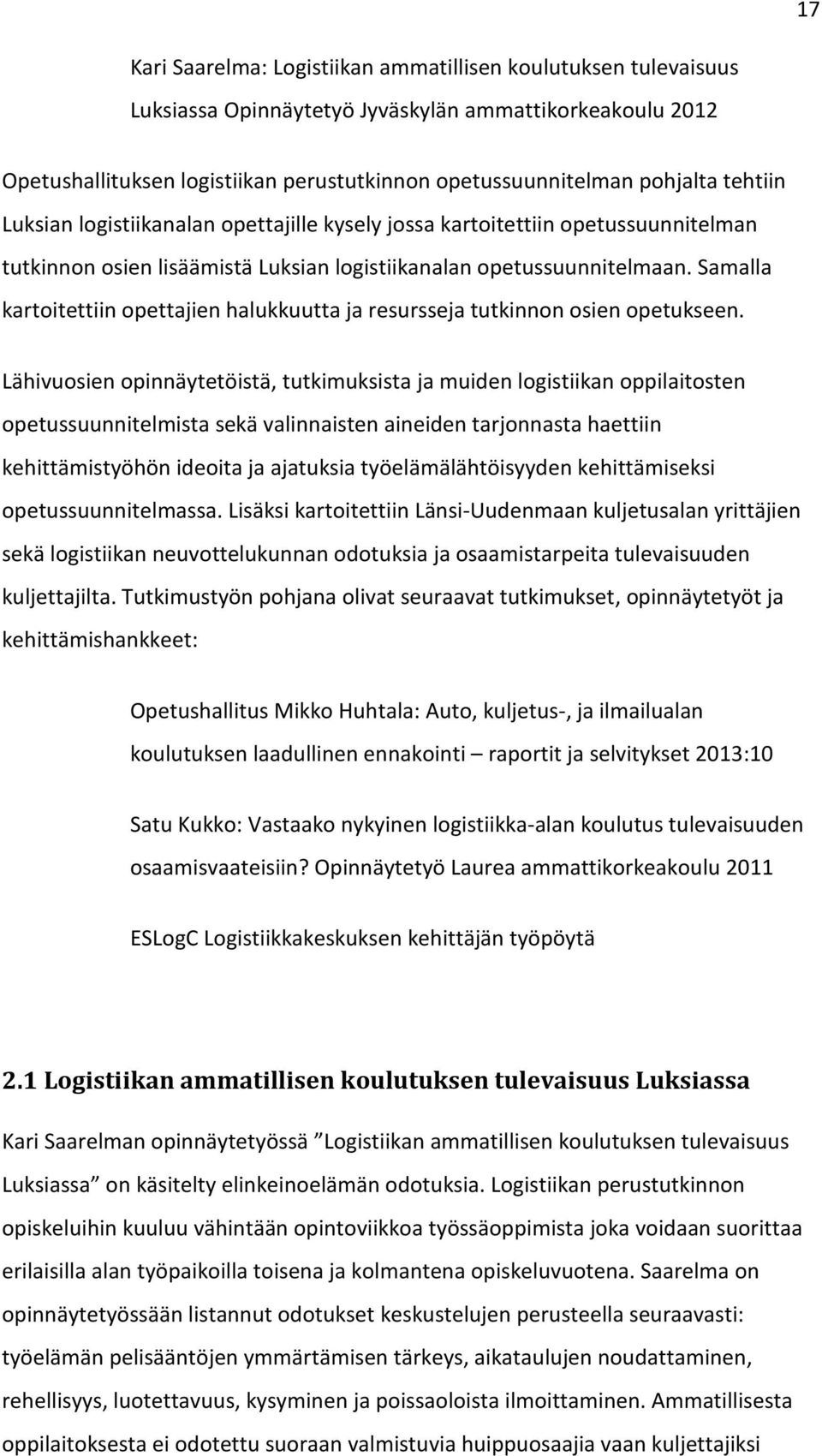 Samalla kartoitettiin opettajien halukkuutta ja resursseja tutkinnon osien opetukseen.