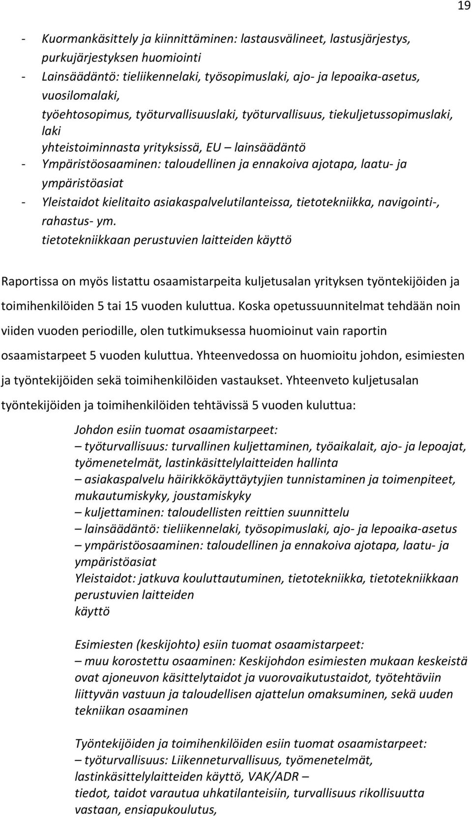 ympäristöasiat - Yleistaidot kielitaito asiakaspalvelutilanteissa, tietotekniikka, navigointi-, rahastus- ym.