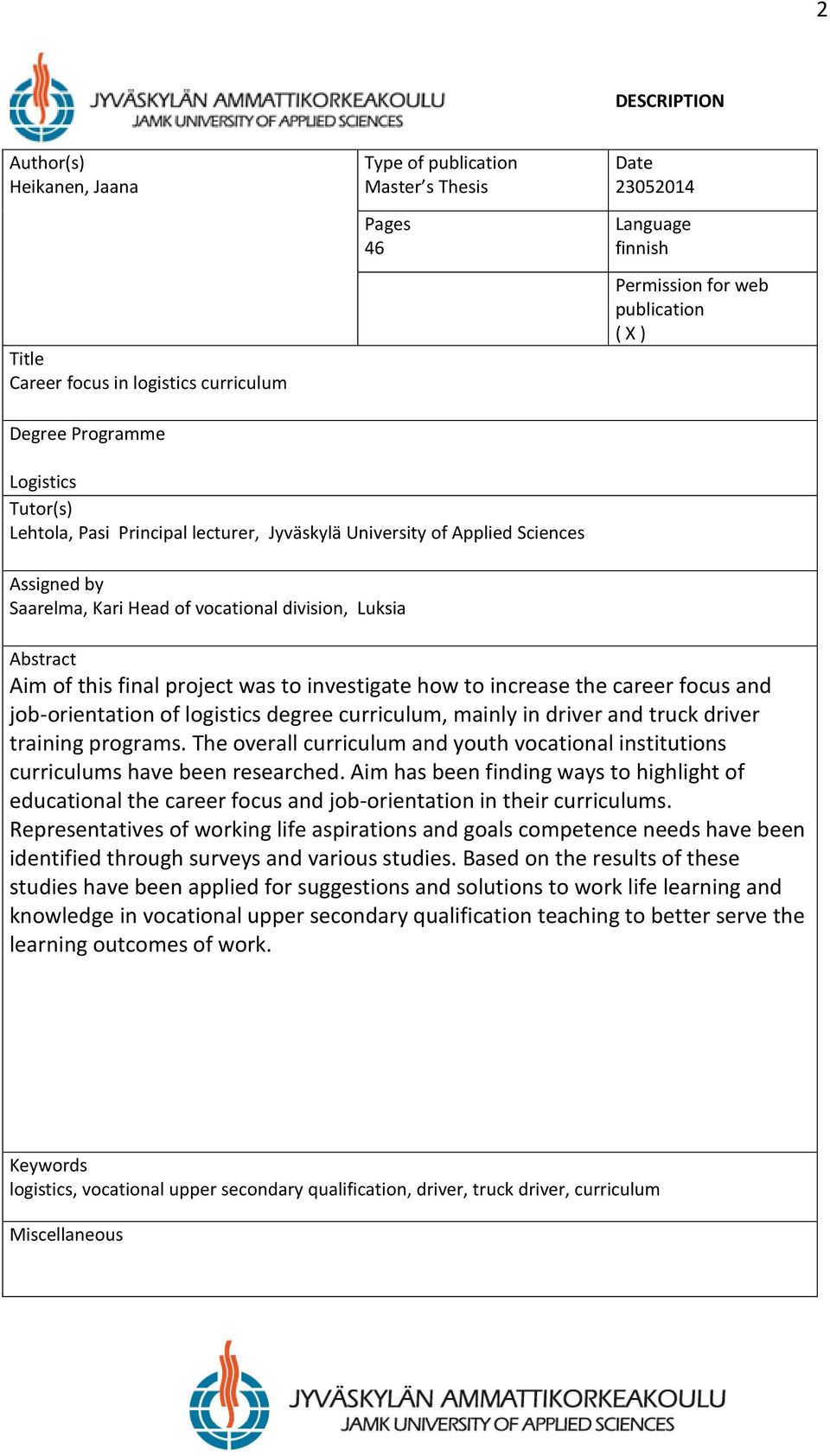 final project was to investigate how to increase the career focus and job-orientation of logistics degree curriculum, mainly in driver and truck driver training programs.