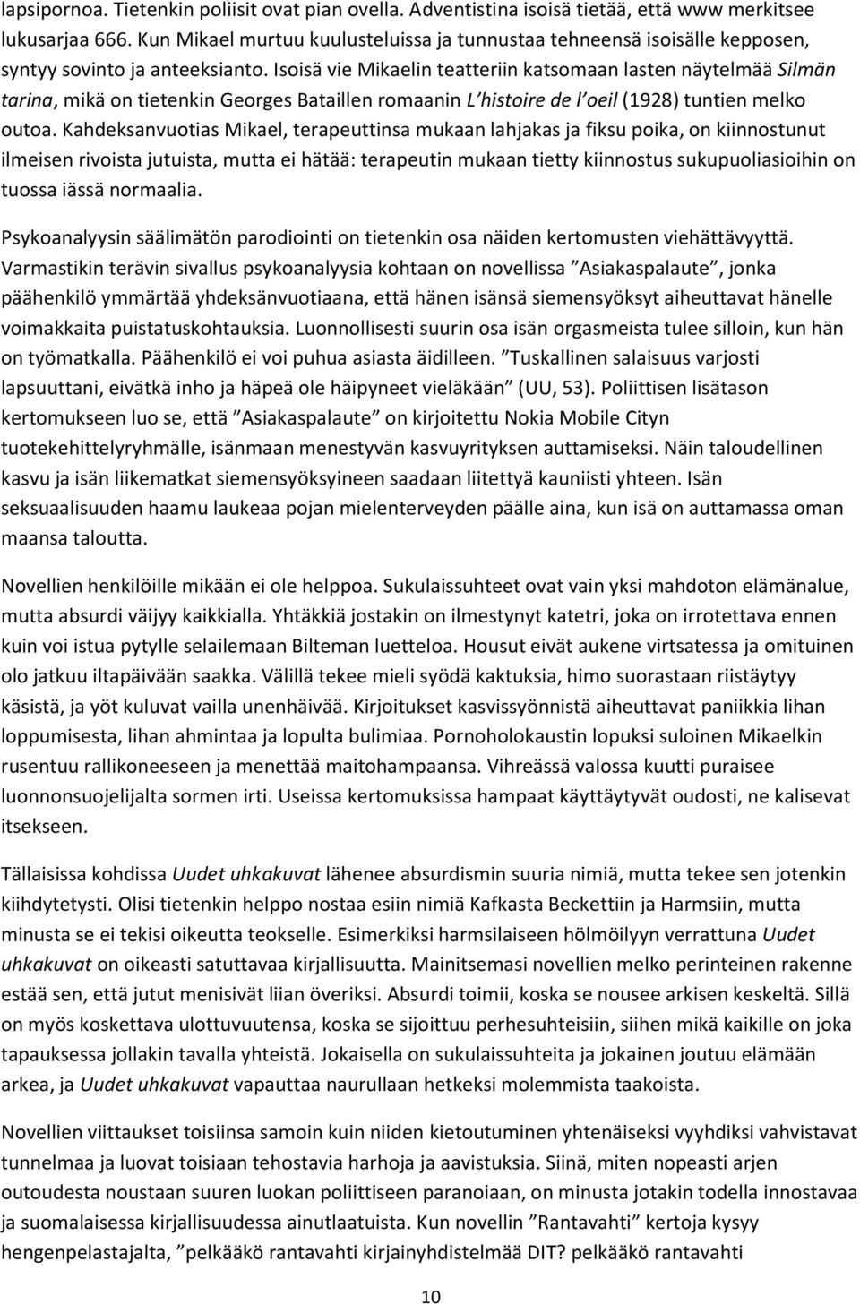 Isoisä vie Mikaelin teatteriin katsomaan lasten näytelmää Silmän tarina, mikä on tietenkin Georges Bataillen romaanin L histoire de l oeil (1928) tuntien melko outoa.