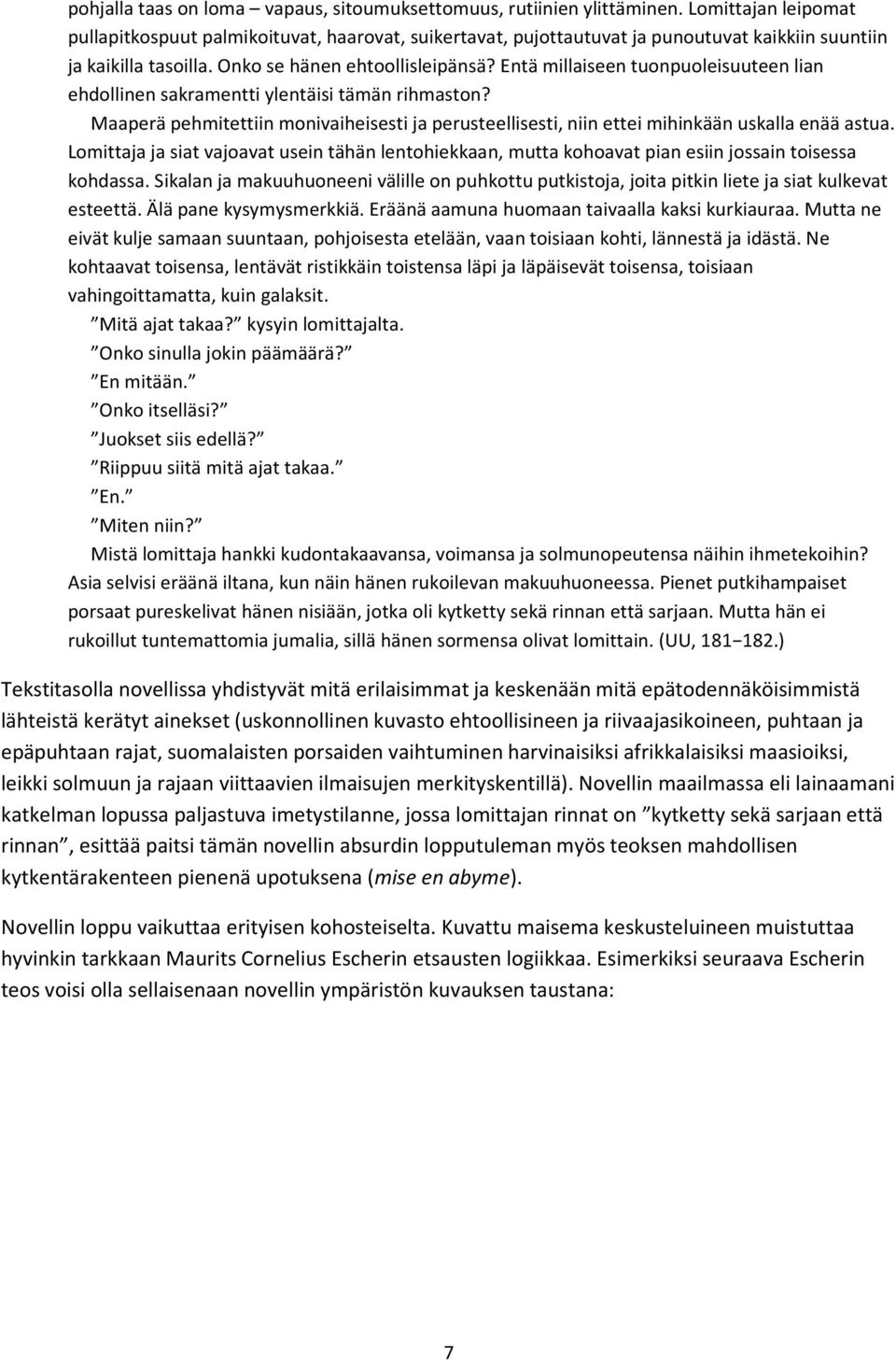 Entä millaiseen tuonpuoleisuuteen lian ehdollinen sakramentti ylentäisi tämän rihmaston? Maaperä pehmitettiin monivaiheisesti ja perusteellisesti, niin ettei mihinkään uskalla enää astua.