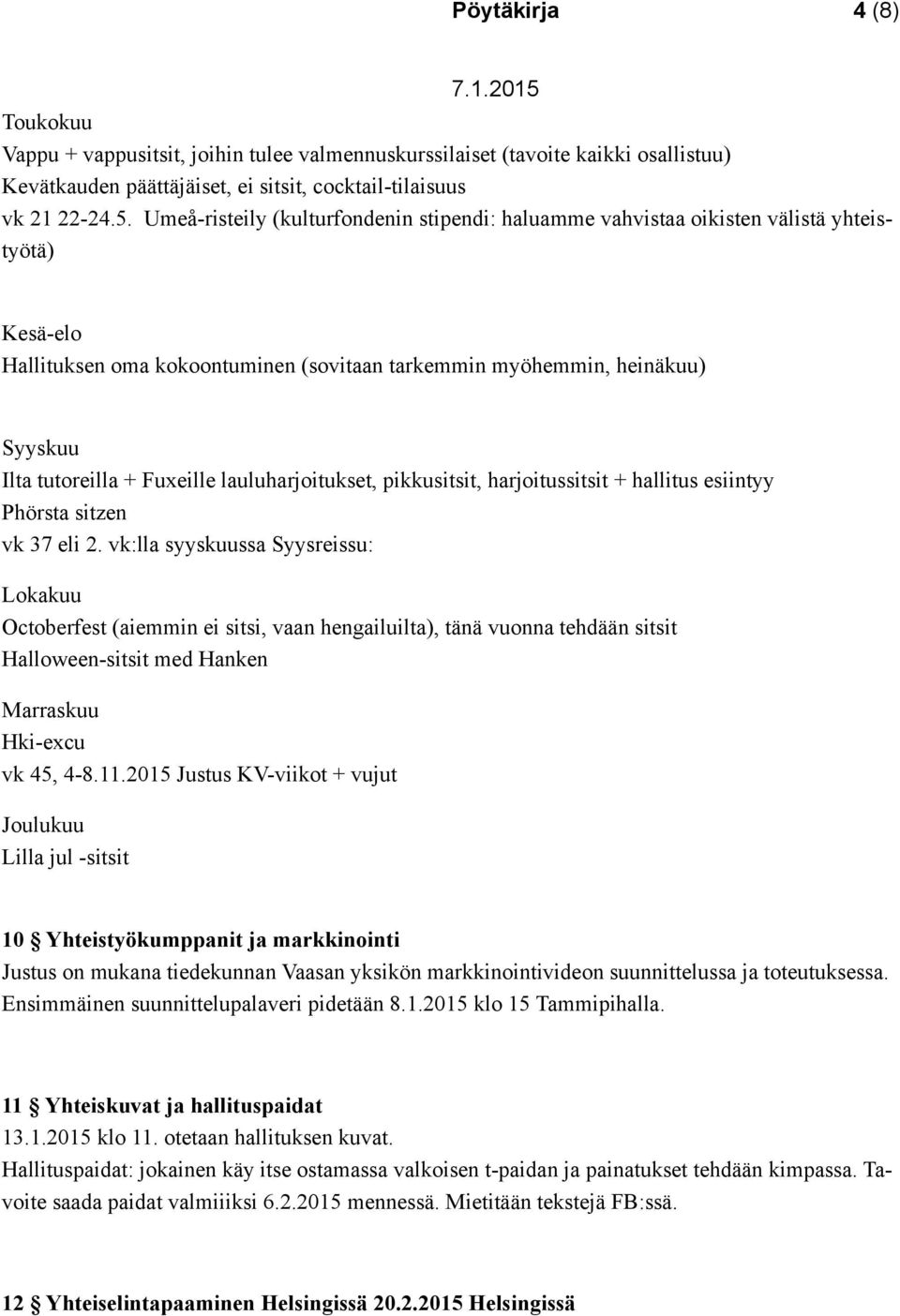 Fuxeille lauluharjoitukset, pikkusitsit, harjoitussitsit + hallitus esiintyy Phörsta sitzen vk 37 eli 2.