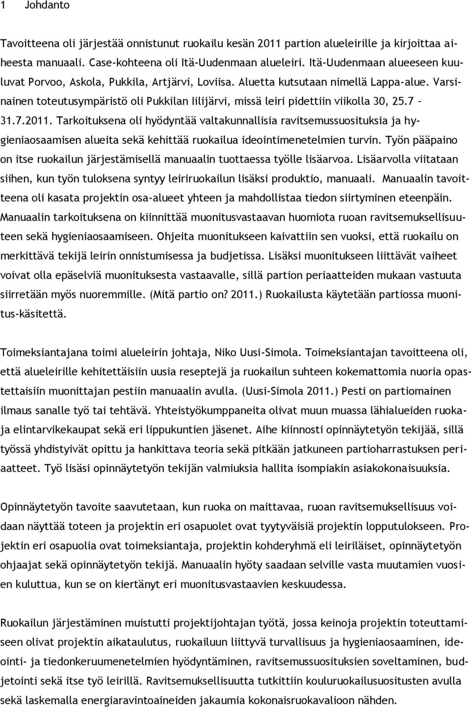 Varsinainen toteutusympäristö oli Pukkilan Iilijärvi, missä leiri pidettiin viikolla 30, 25.7 31.7.2011.