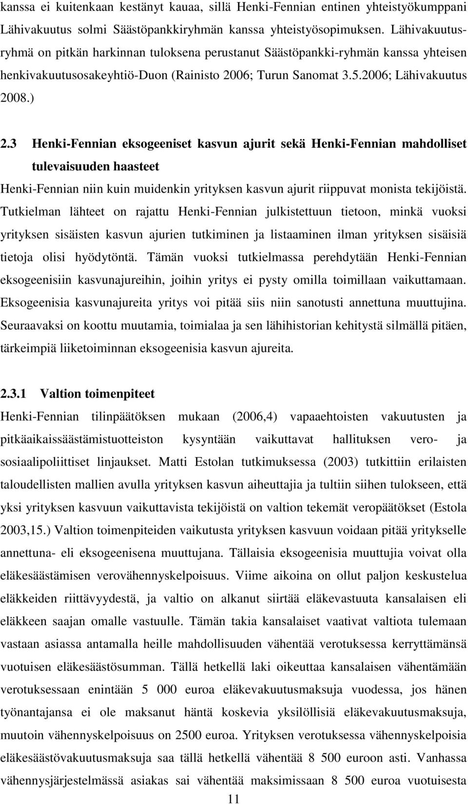 3 Henki-Fennian eksogeeniset kasvun ajurit sekä Henki-Fennian mahdolliset tulevaisuuden haasteet Henki-Fennian niin kuin muidenkin yrityksen kasvun ajurit riippuvat monista tekijöistä.